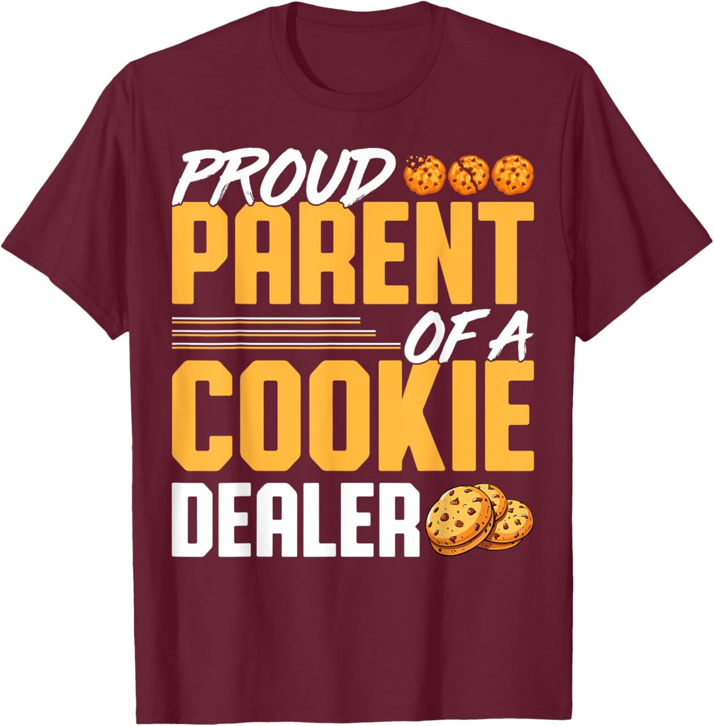 Proud Parent of a Cookie Dealer - Cookie Baker's Mom Dad T-Shirt - T-Shirt | Maroon