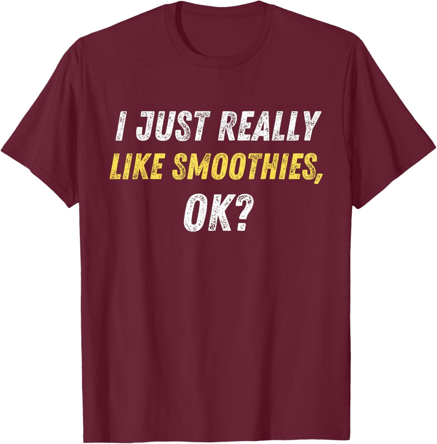 I Just Really Like Smoothies Ok Funny Smoothie Lover Quote T-Shirt - T-Shirt | Maroon