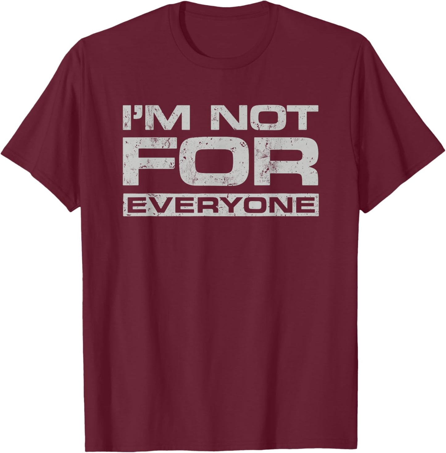 I Am Not For Everyone - Bold Self-Expression Unique Identity T-Shirt - T-Shirt | Maroon