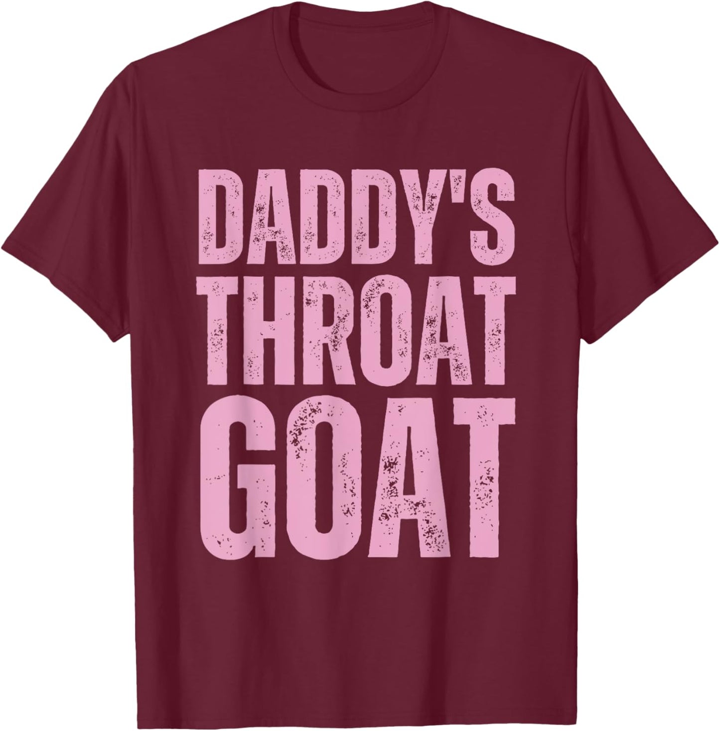 Goat Throat Daddy's Sarcastic Pink Humor T-Shirt - T-Shirt | Maroon