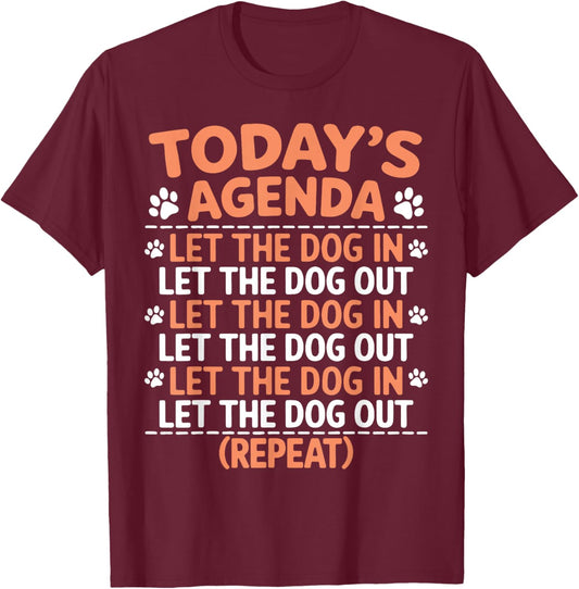 Dogs Today's Agenda Let The Dog In Let The Dog Out Repeat T-Shirt - T-Shirt | Maroon