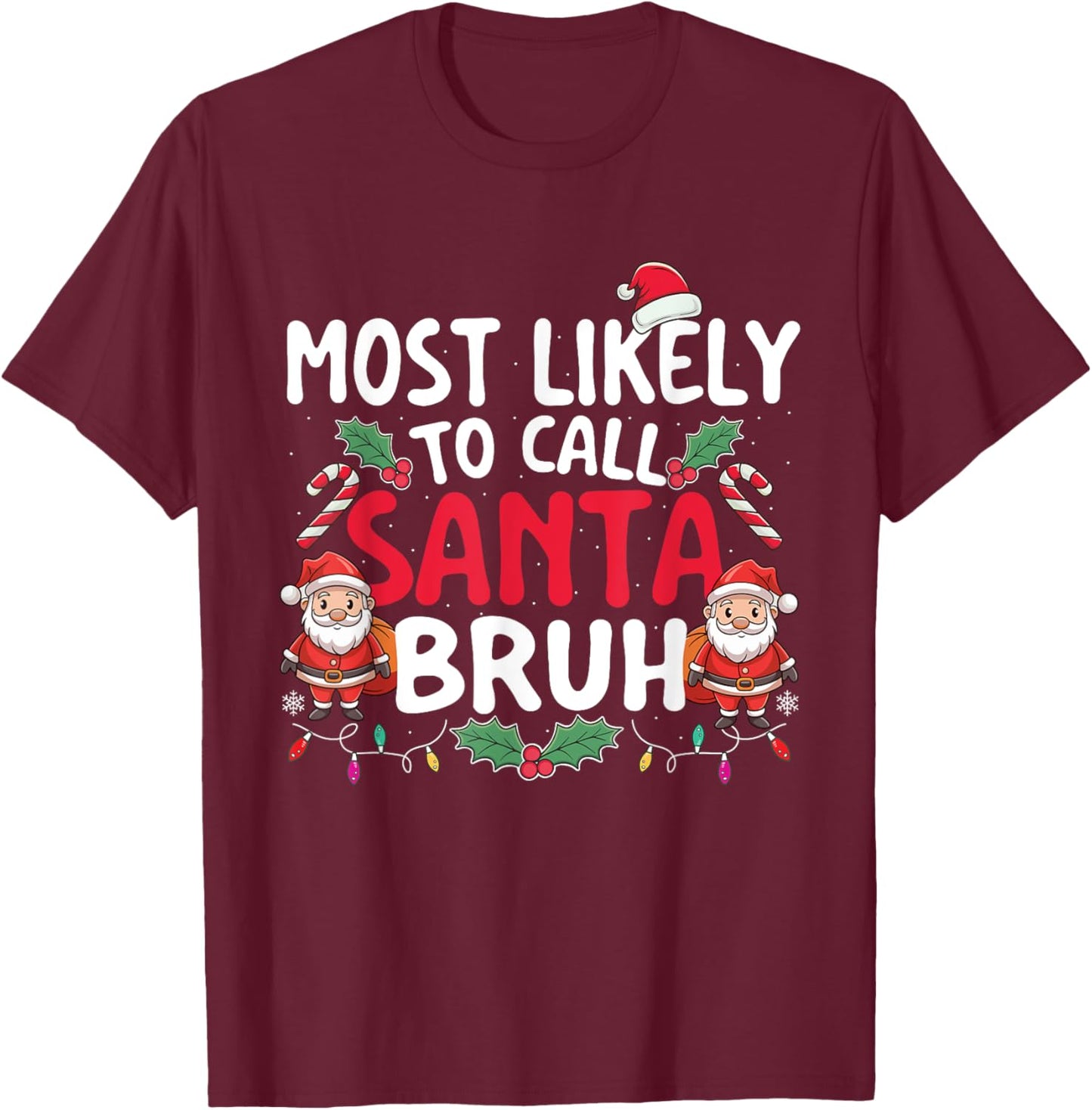 Most Likely To Call Santa Bruh - Xmas Christmas Squad T-Shirt - T-Shirt | Maroon