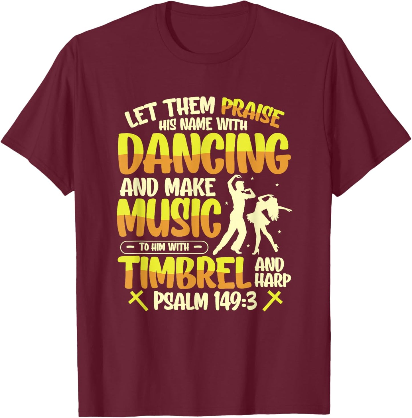 Religious Let Them Praise His Name With Dancing And Music T-Shirt - T-Shirt | Maroon