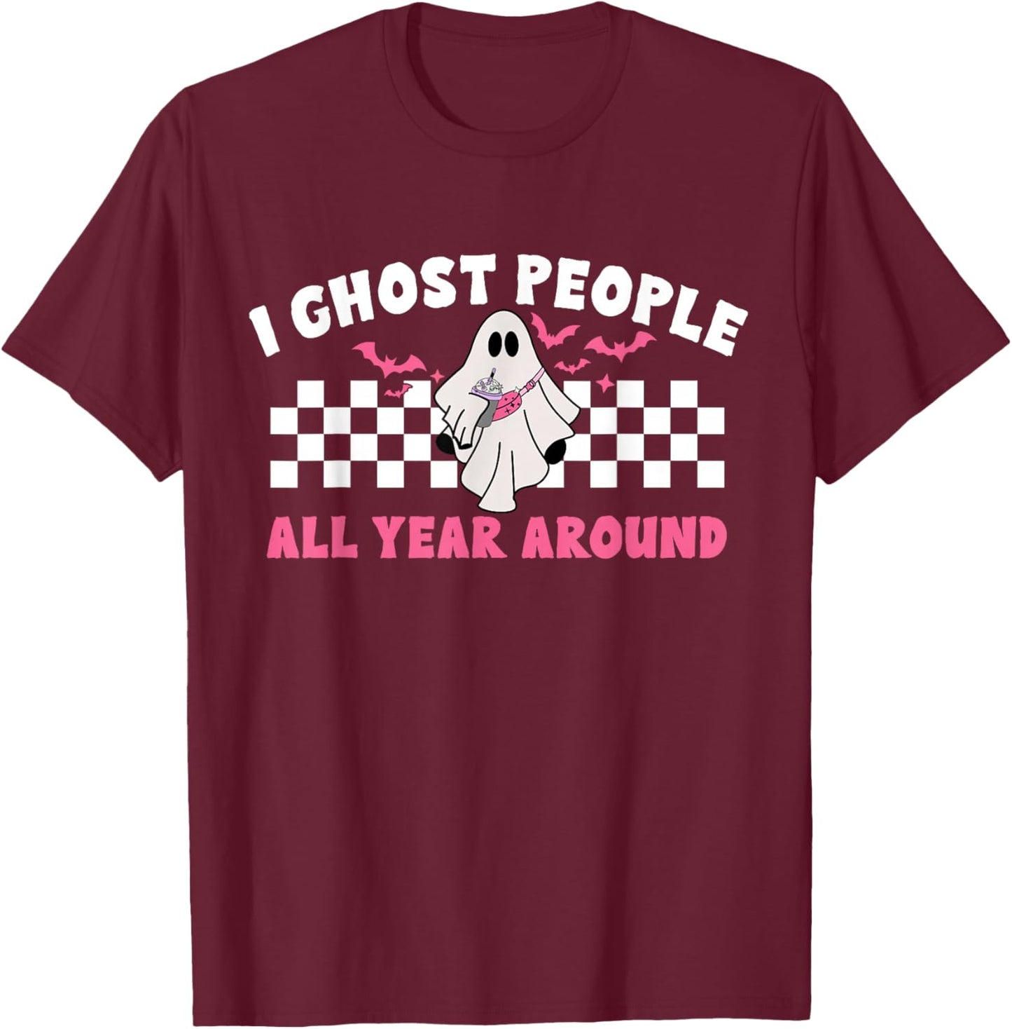I Ghost People All Year Around Funny Ghosting Halloween T-Shirt - T-Shirt | Maroon