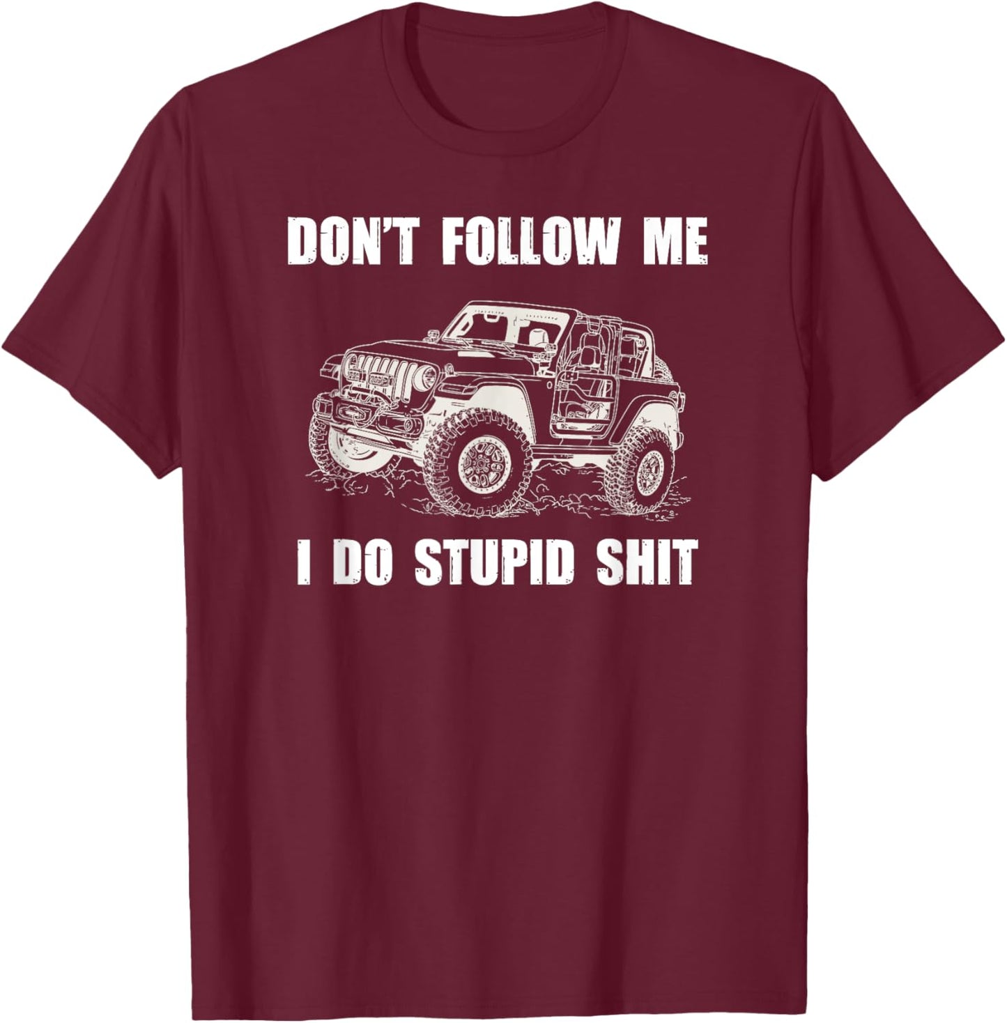 Don't Follow Me I Do Stupid Things-4x4 SUV Rock Crawler T-Shirt - T-Shirt | Maroon
