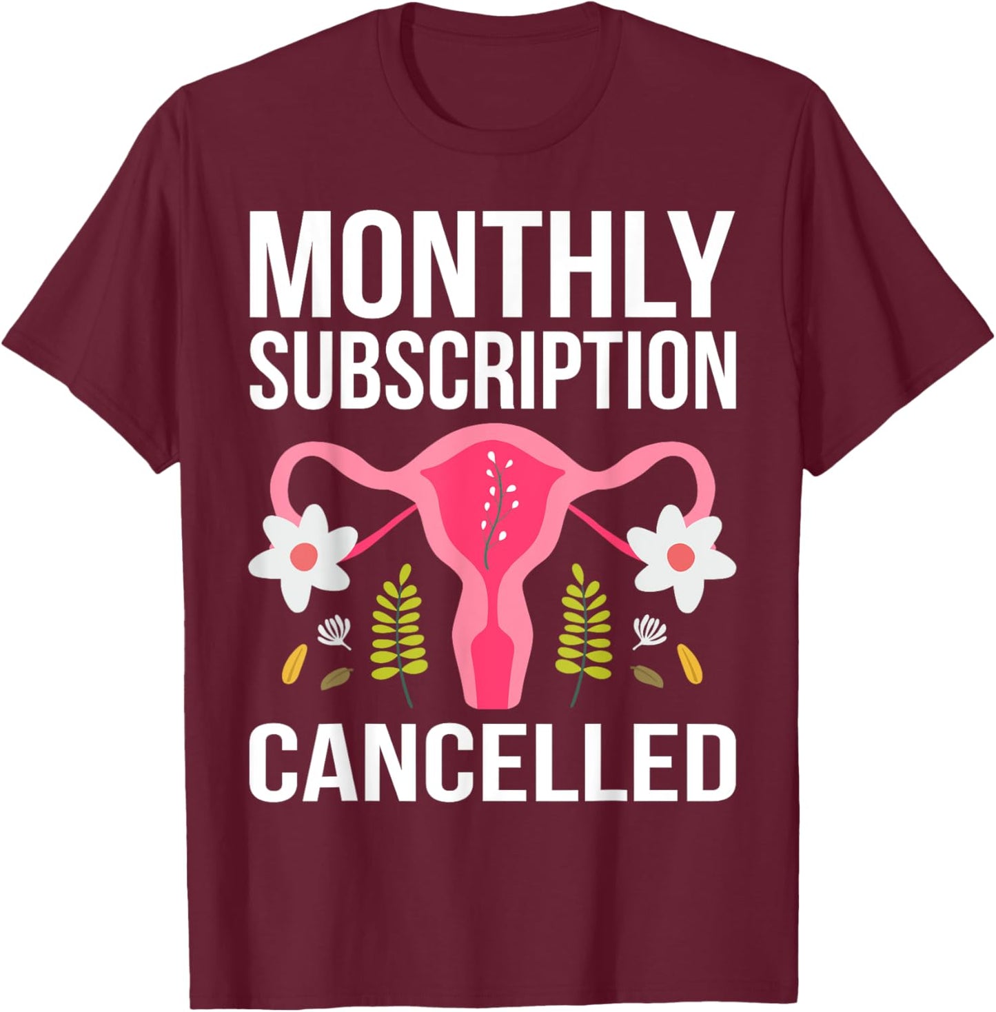 Funny Hysterectomy Monthly Subscription Cancelled T-Shirt - T-Shirt | Maroon