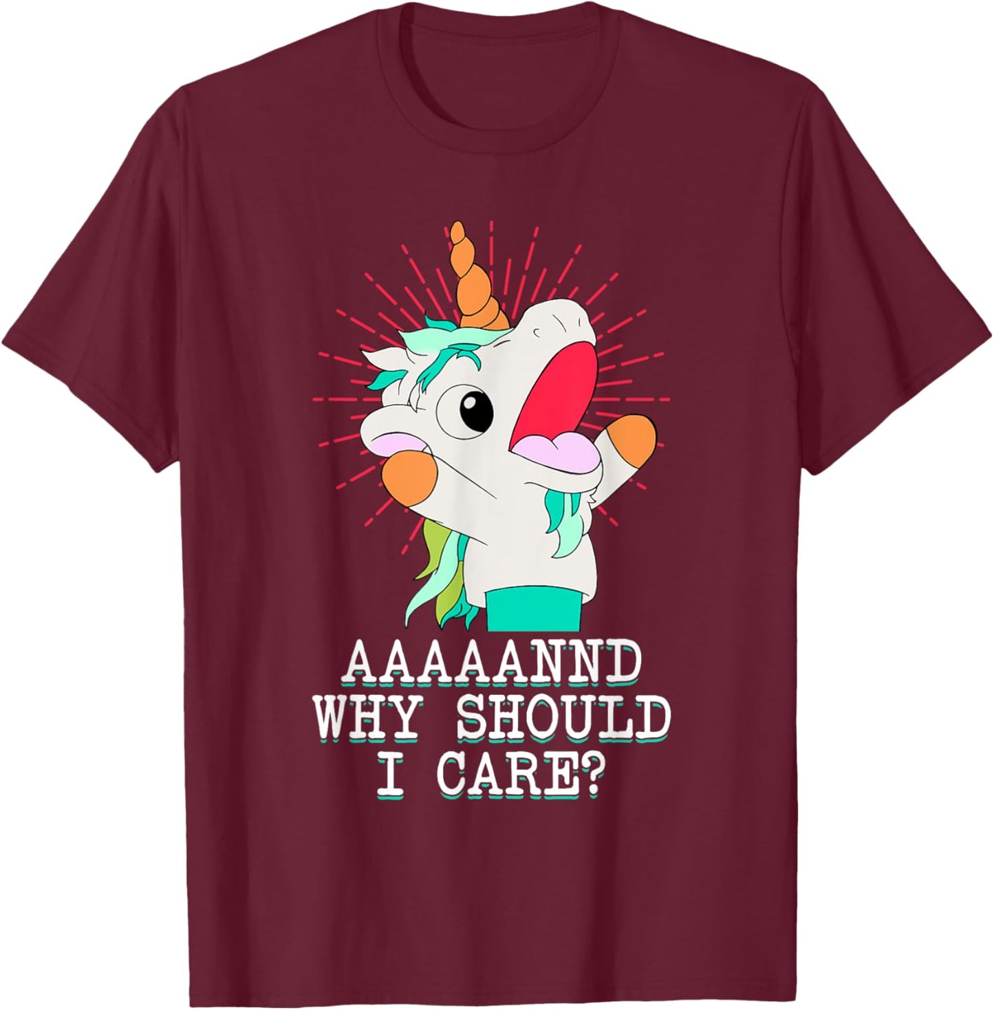Funny Sarcastic Unicorn Meme And Why Should I Care? T-Shirt - T-Shirt | Maroon