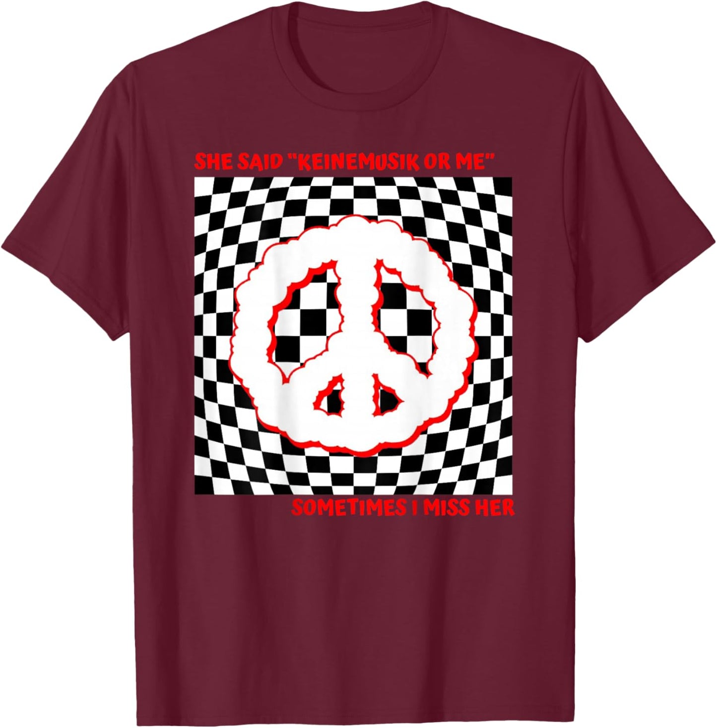 She said Keinemusik or me Sometimes I miss her T-Shirt - T-Shirt | Maroon