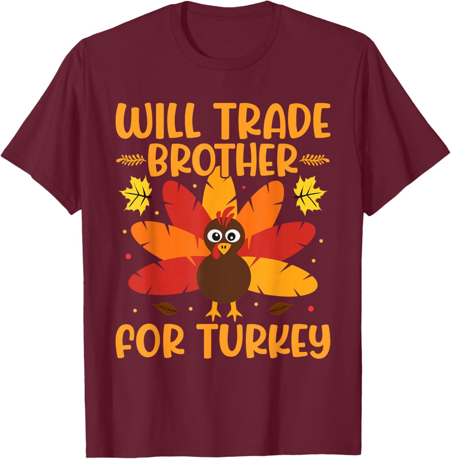 Will Trade Brother for Turkey Boys Girls Sister Thanksgiving T-Shirt - T-Shirt | Maroon