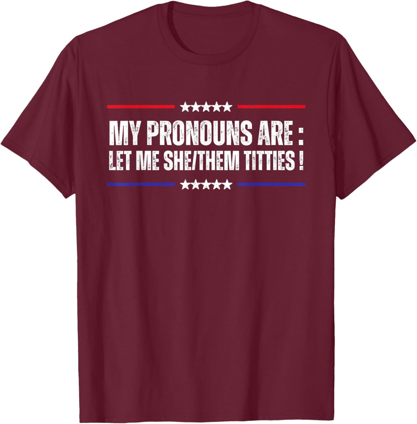 My Pronouns Are Let Me She/Them Titties Adult Humor Joke T-Shirt - T-Shirt | Maroon