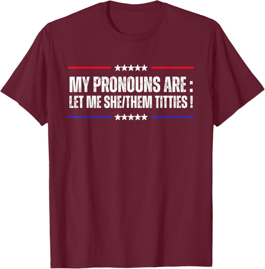 My Pronouns Are Let Me She/Them Titties Adult Humor Joke T-Shirt - T-Shirt | Maroon