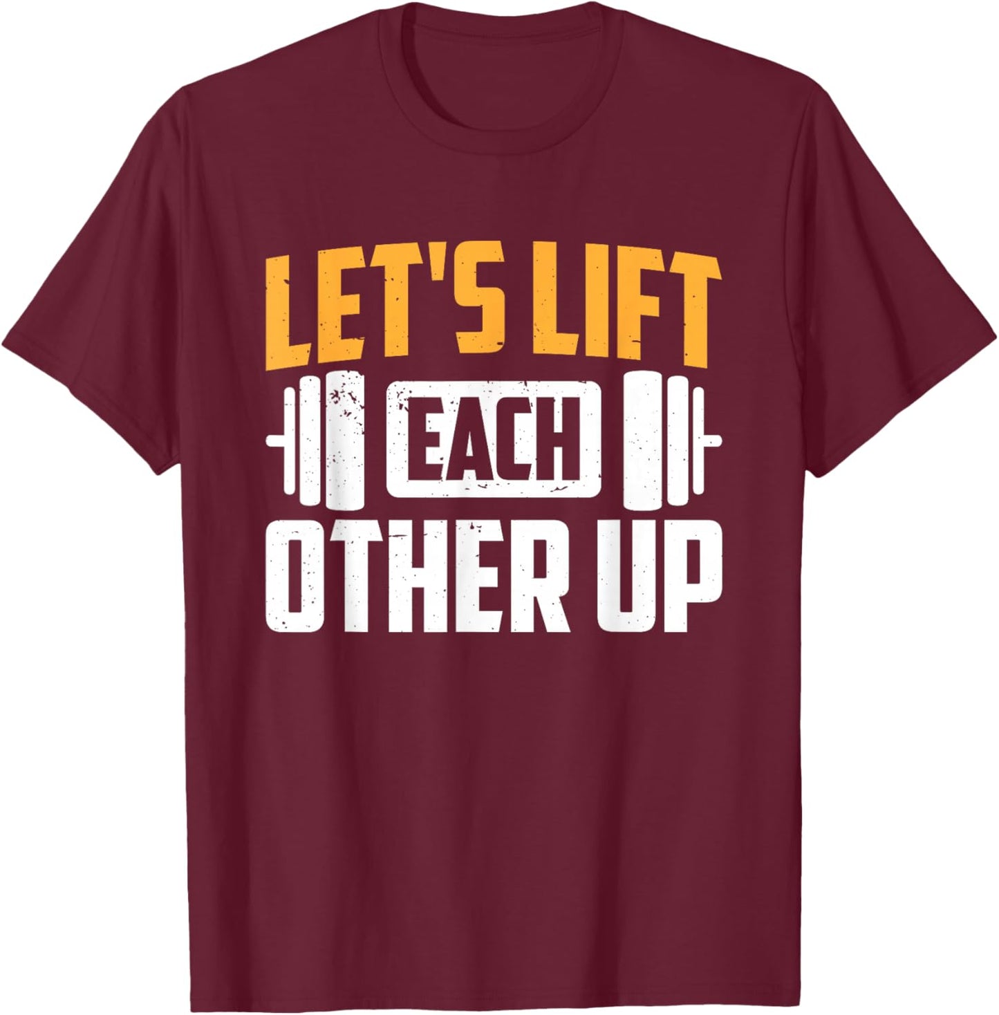 Let's Lift Each Other Up T-Shirt - T-Shirt | Maroon