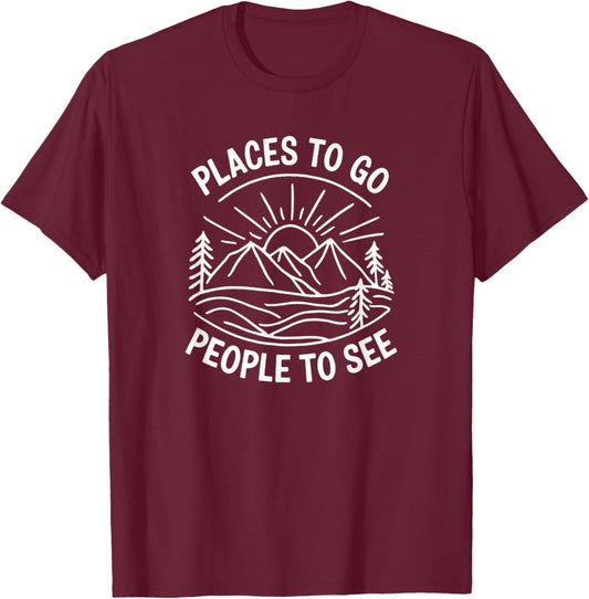 Places to Go People to See T-Shirt - T-Shirt | Maroon