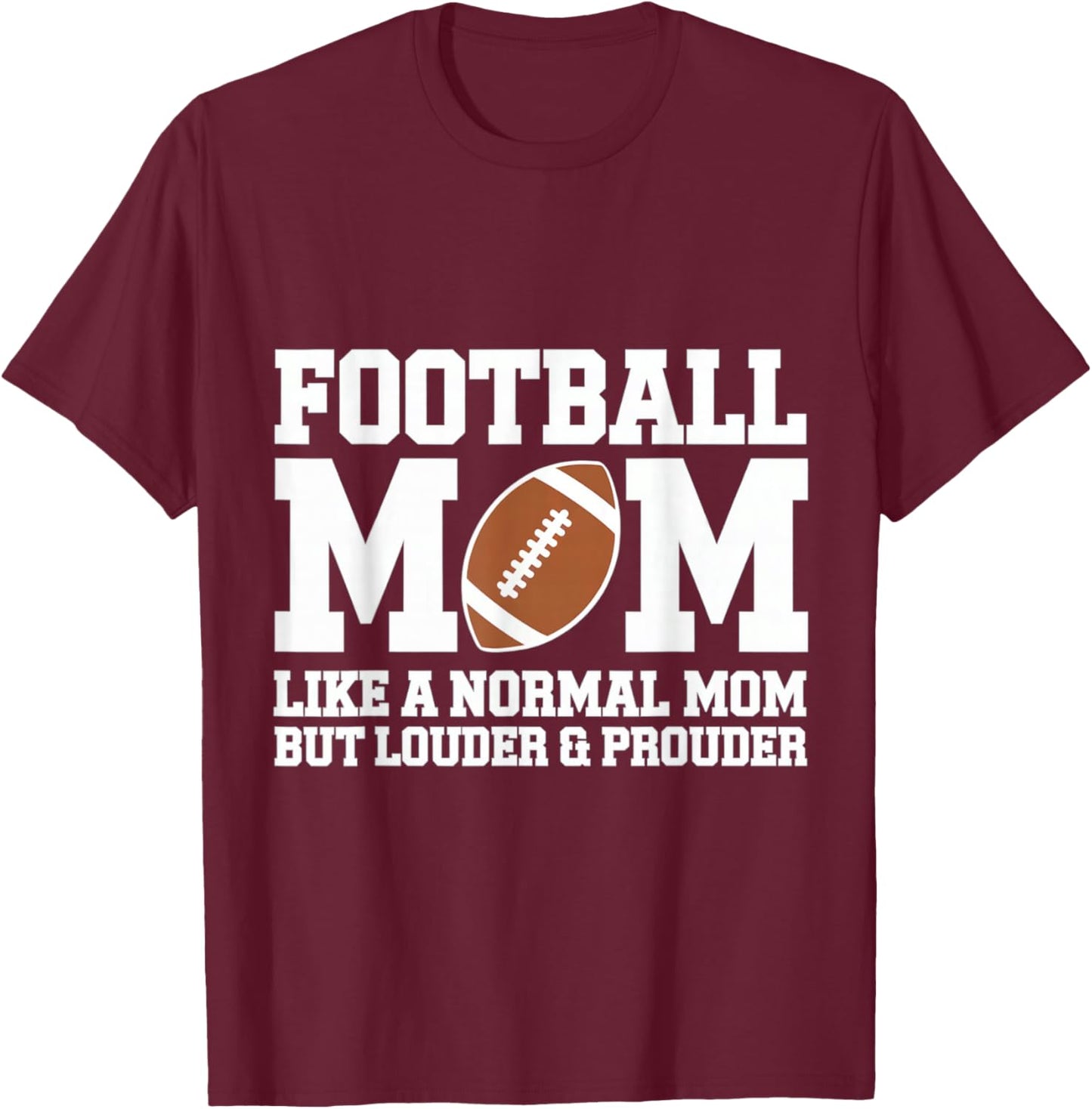 Football mom like a normal mom but louder and prouder T-Shirt - T-Shirt | Maroon