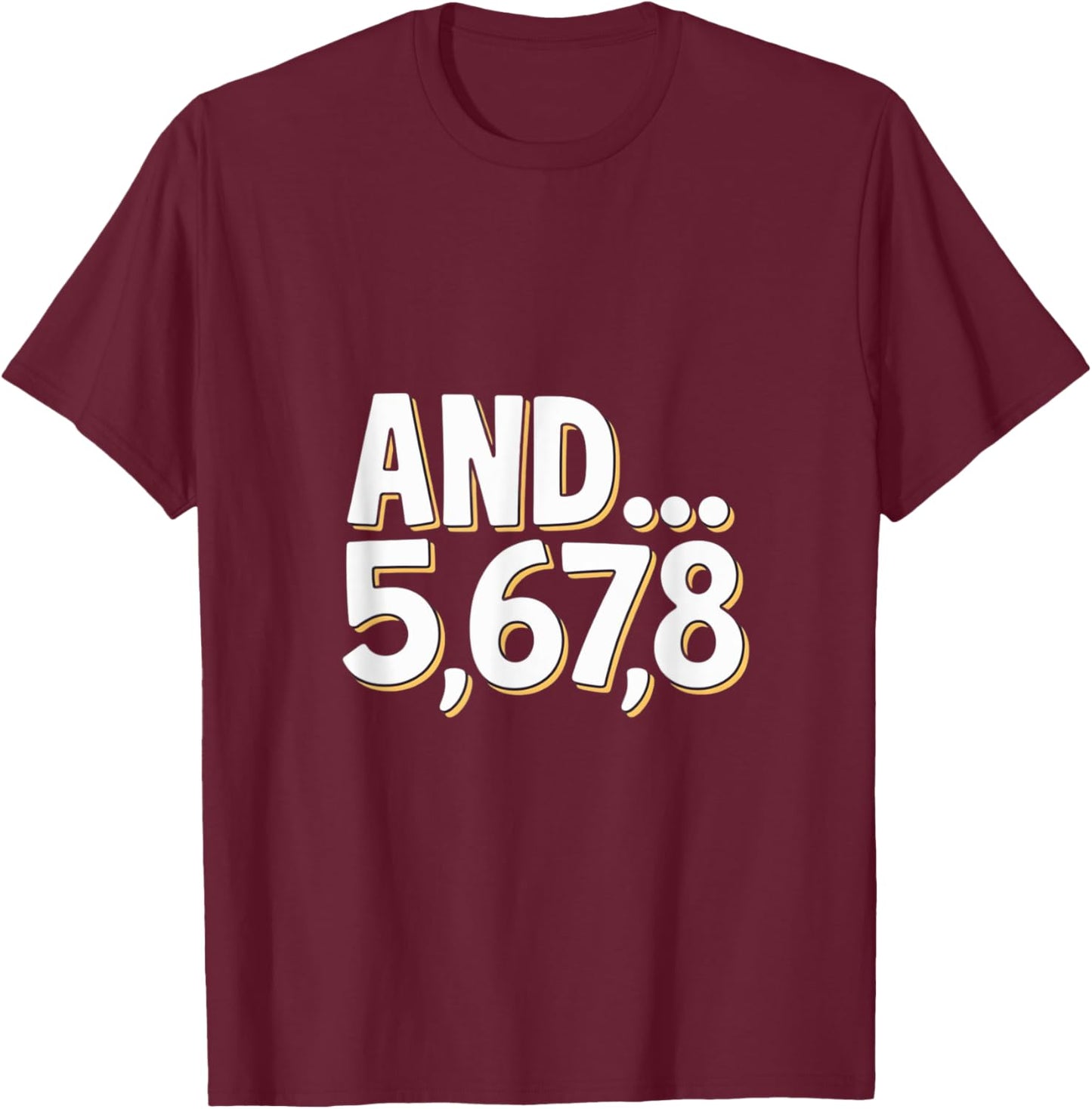 And 5678 Dance Music Teacher Dance Instructor Dancing T-Shirt - T-Shirt | Maroon