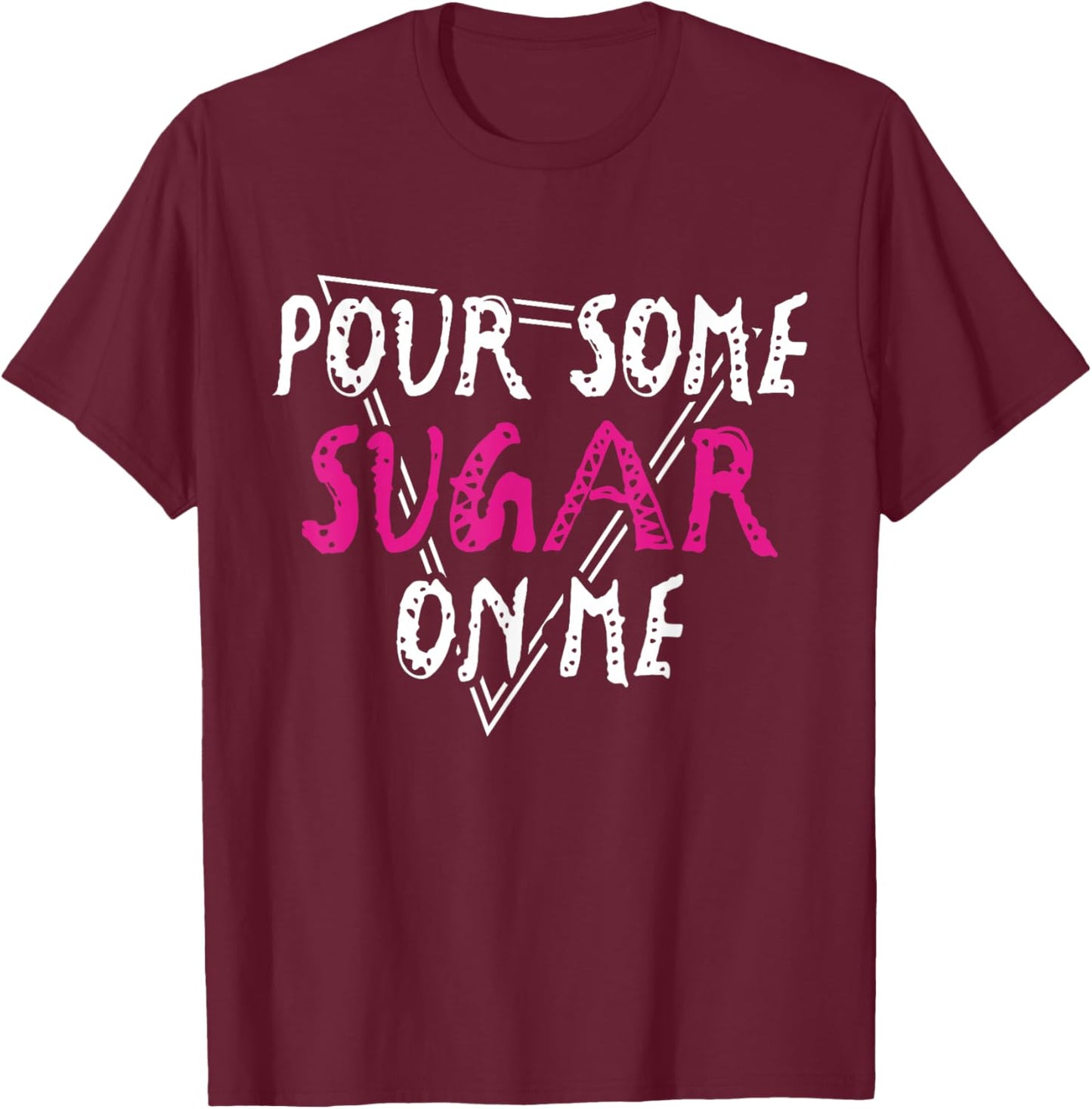 Pour Some Sugar on Me Music Rock Vibes T-Shirt - T-Shirt | Maroon