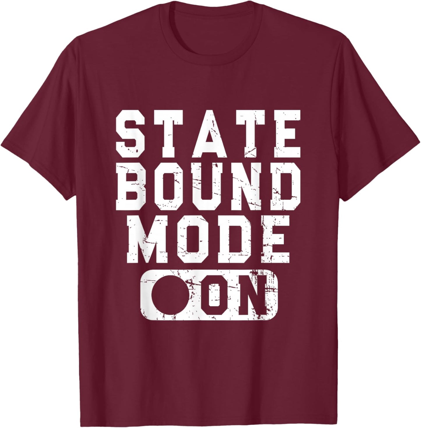 State Bound Mode On - Fun School Competition Saying T-Shirt - T-Shirt | Maroon