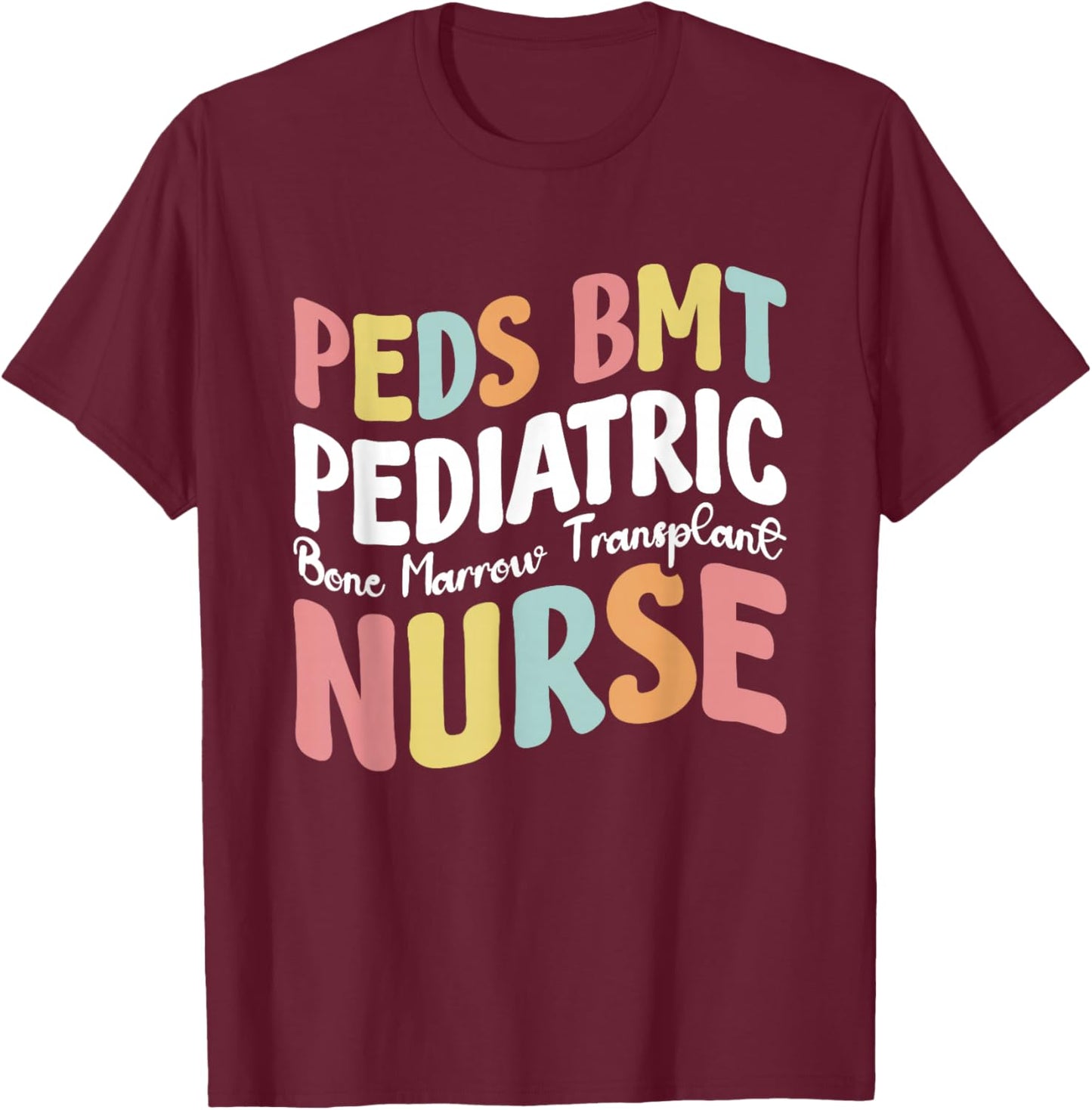 Peds BMT Pediatric Bone Marrow Transplant Nurse T-Shirt - T-Shirt | Maroon