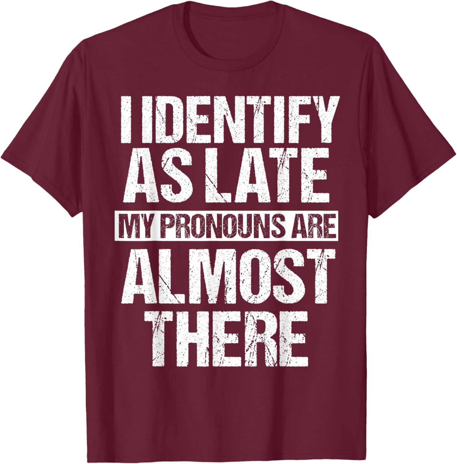 Funny I Identify As Late Meme T-Shirt - T-Shirt | Maroon