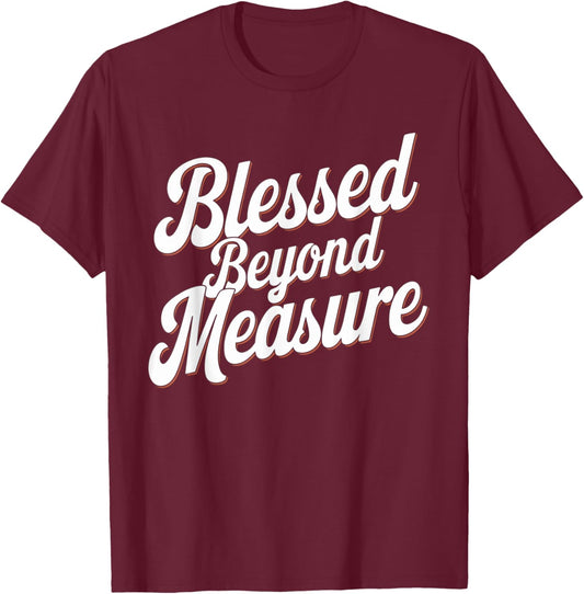 Blessed Beyond Measure Unique Men Christmas Christian T-Shirt - T-Shirt | Maroon