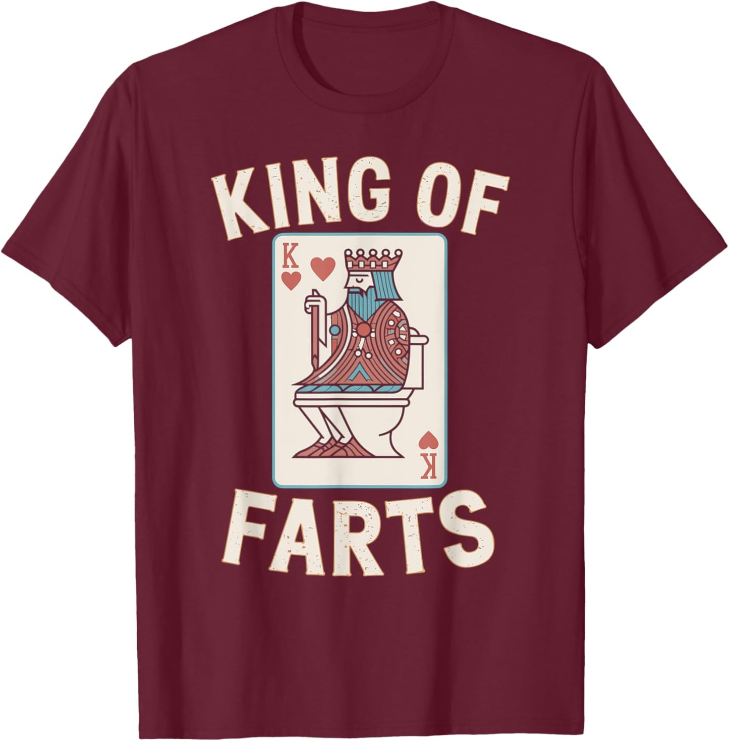 King Of Farts, Playing Card Fart Fathers Day Farting Dad T-Shirt - T-Shirt | Maroon