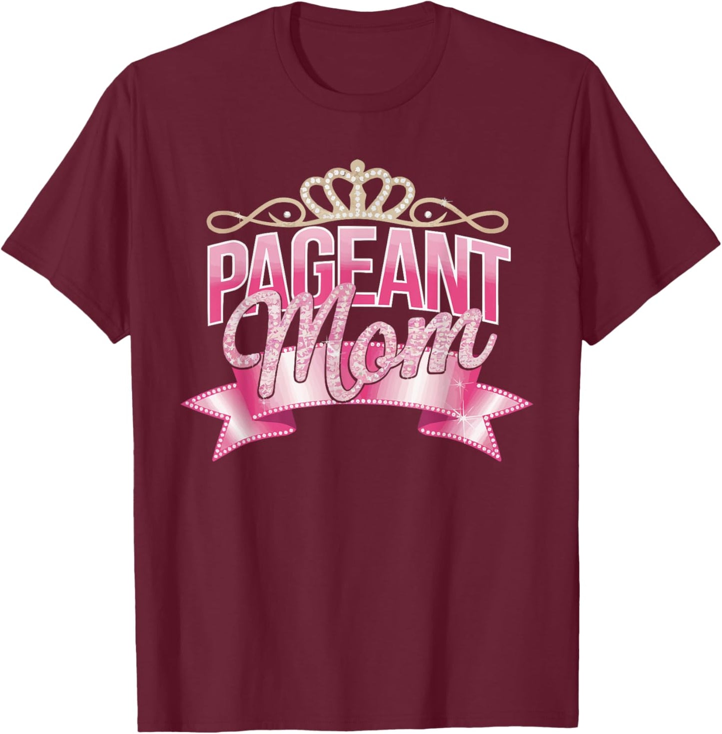 Pageant Mom Pageantry Pageant Contest Beauty Queen T-Shirt - T-Shirt | Maroon