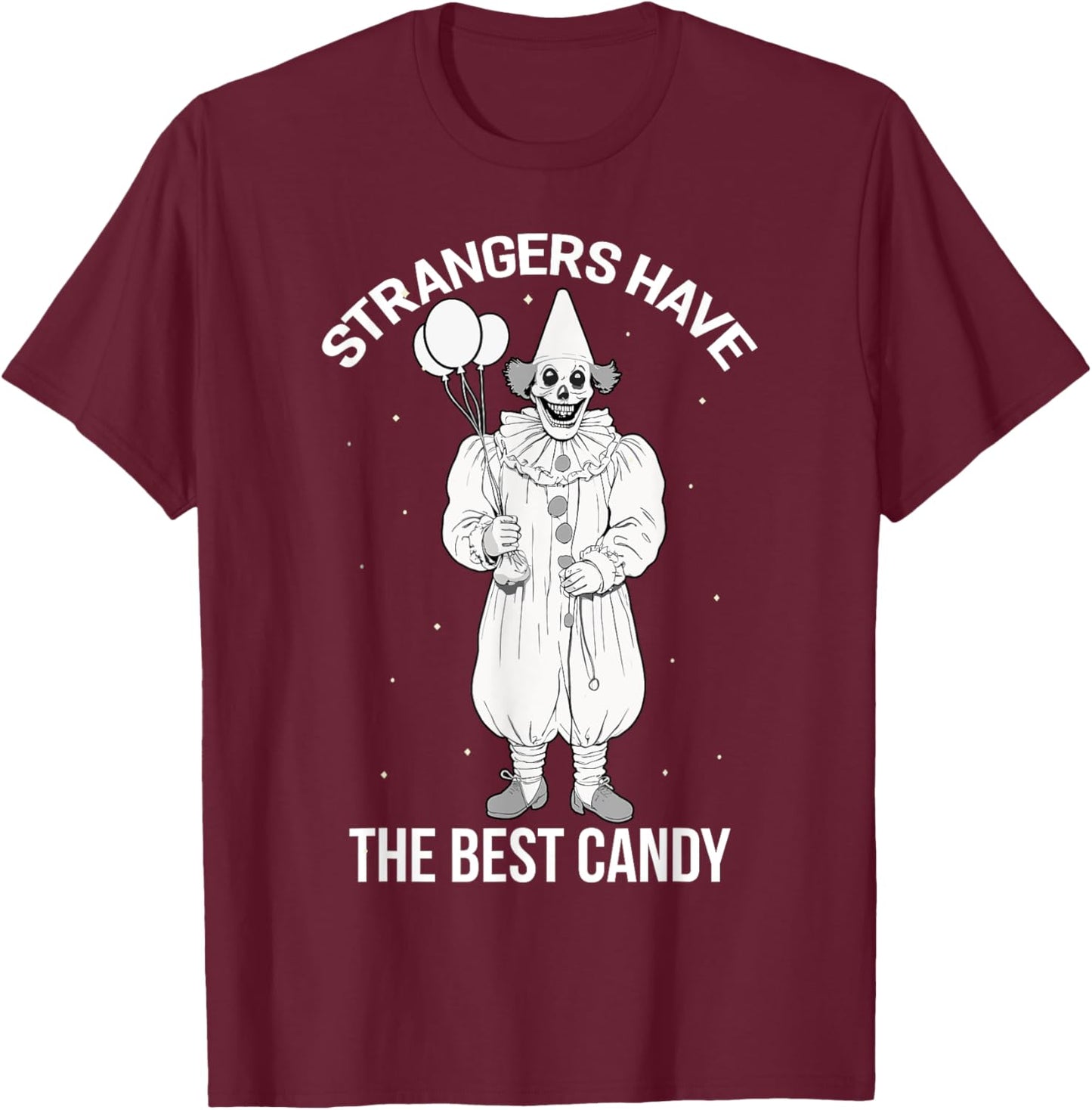 Strangers Have the Best Candy Creepy Clown Halloween T-Shirt - T-Shirt | Maroon