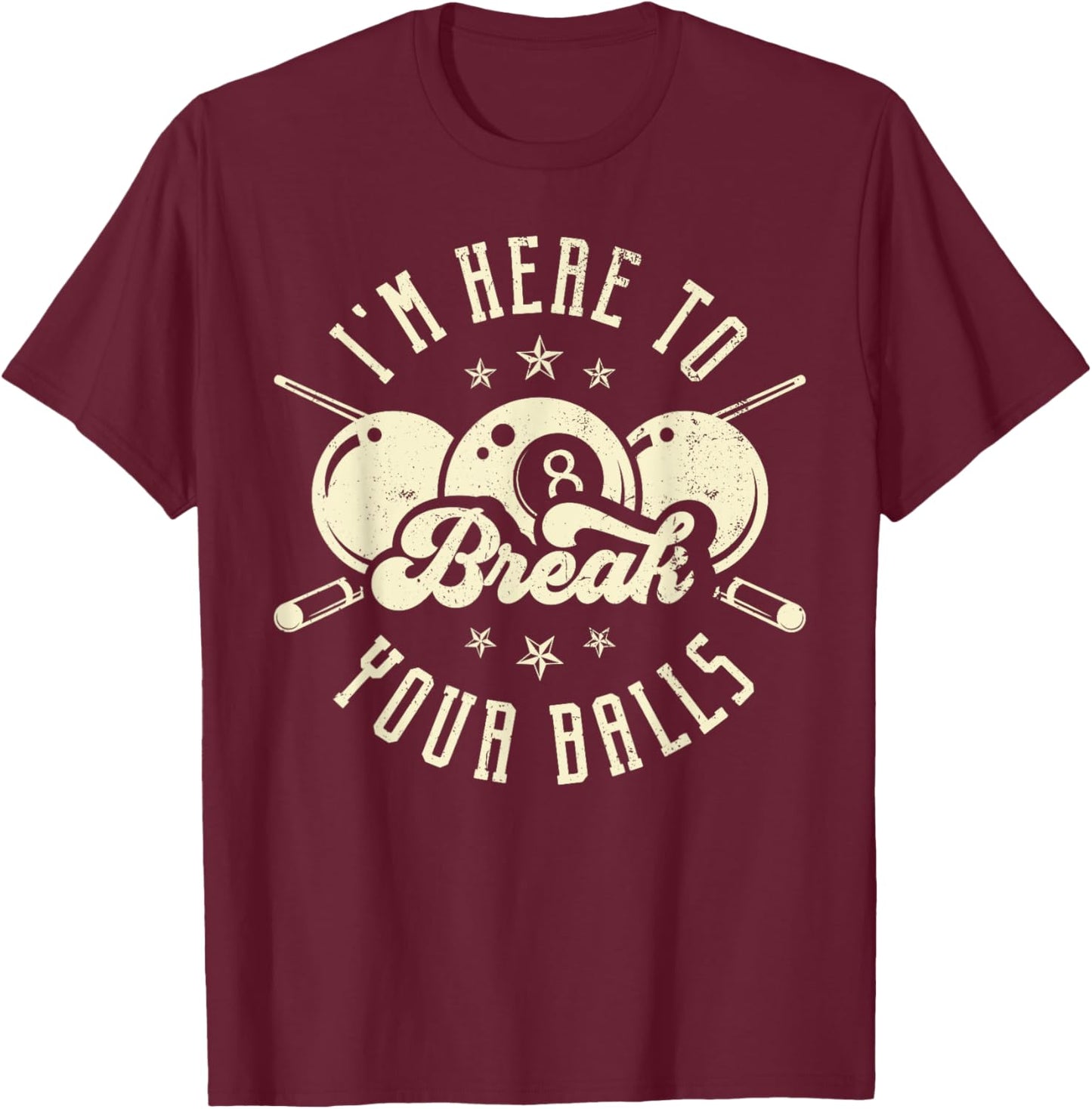 I'm Here to Break Your Balls T-Shirt - T-Shirt | Maroon