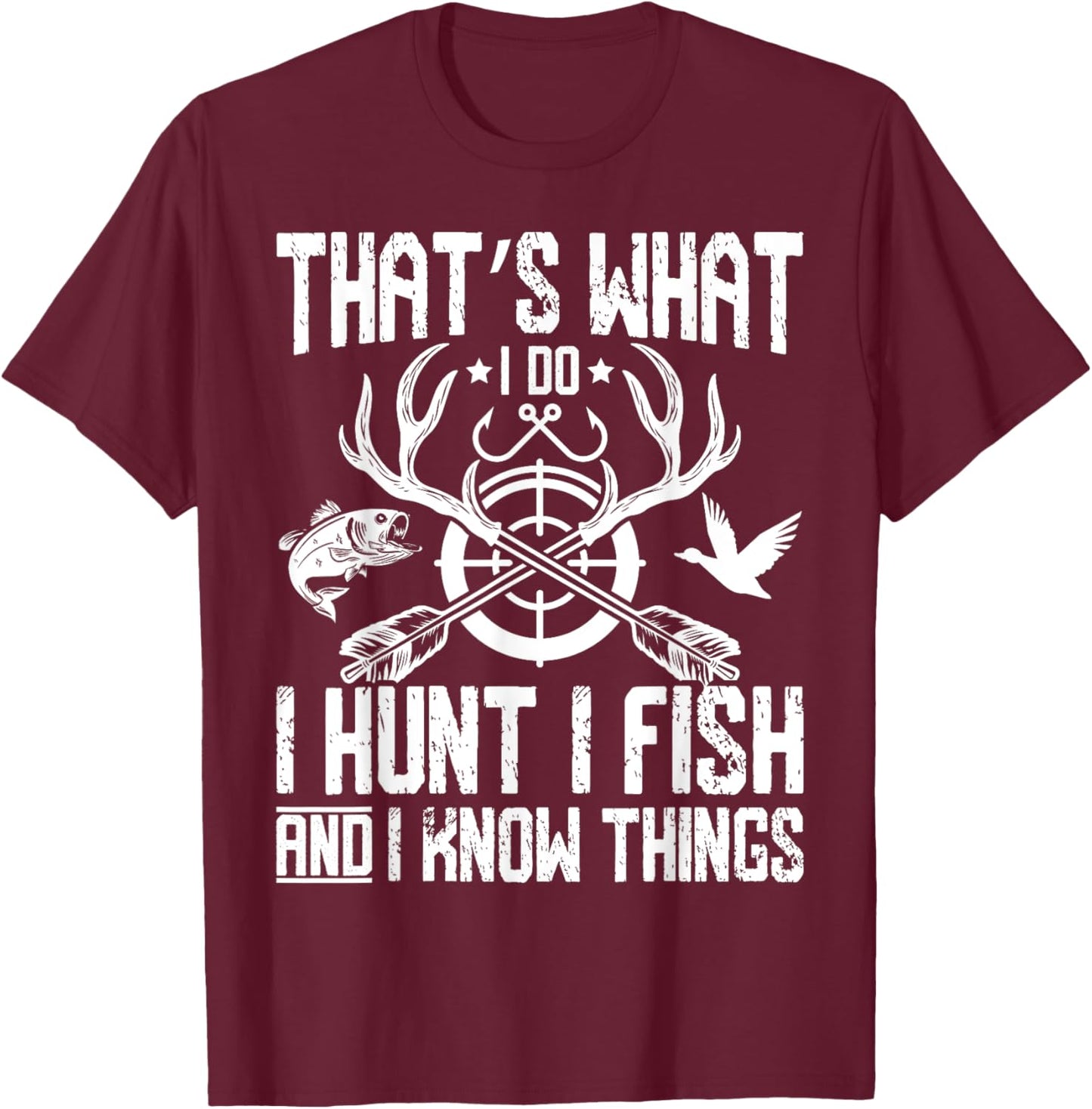 That’s What I Do I Hunt I Fish and I Know Things Hunting T-Shirt - T-Shirt | Maroon