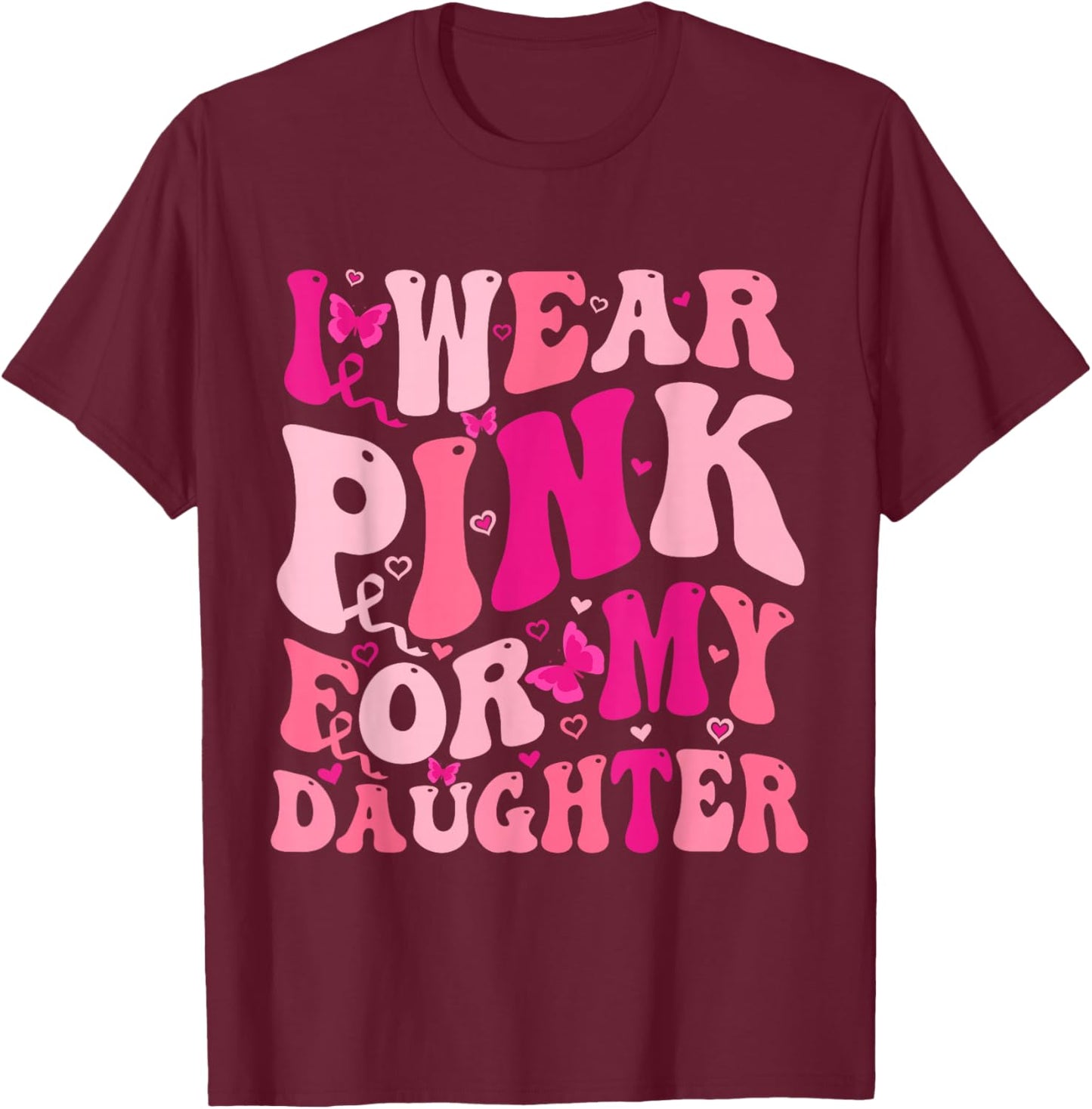 I Wear Pink For My Daughter Groovy Breast Cancer Awareness T-Shirt - T-Shirt | Maroon