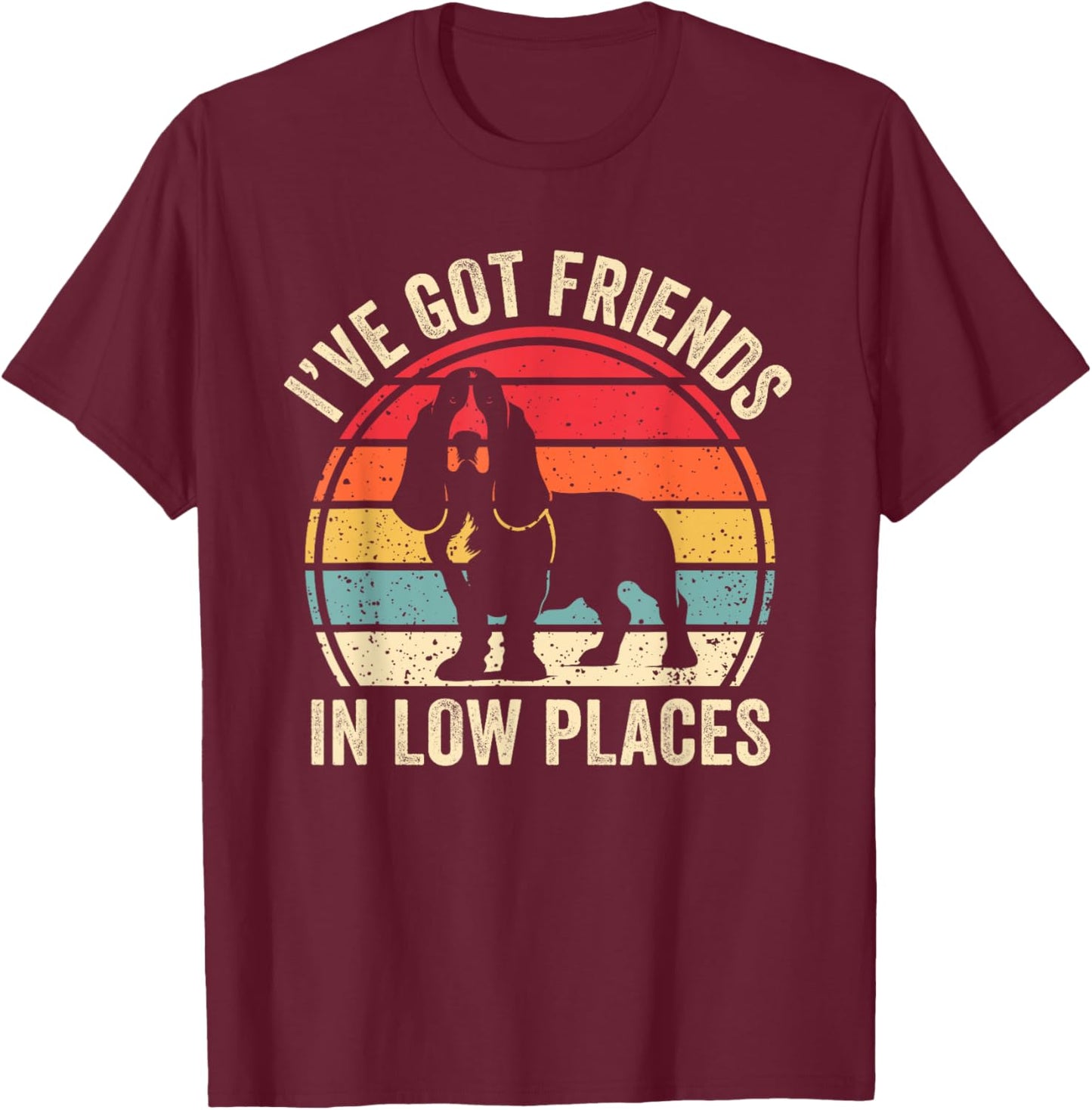 I've Got Friends In Low Places Funny Basset Hound Dog Lover Women Kids T-Shirt - T-Shirt | Maroon