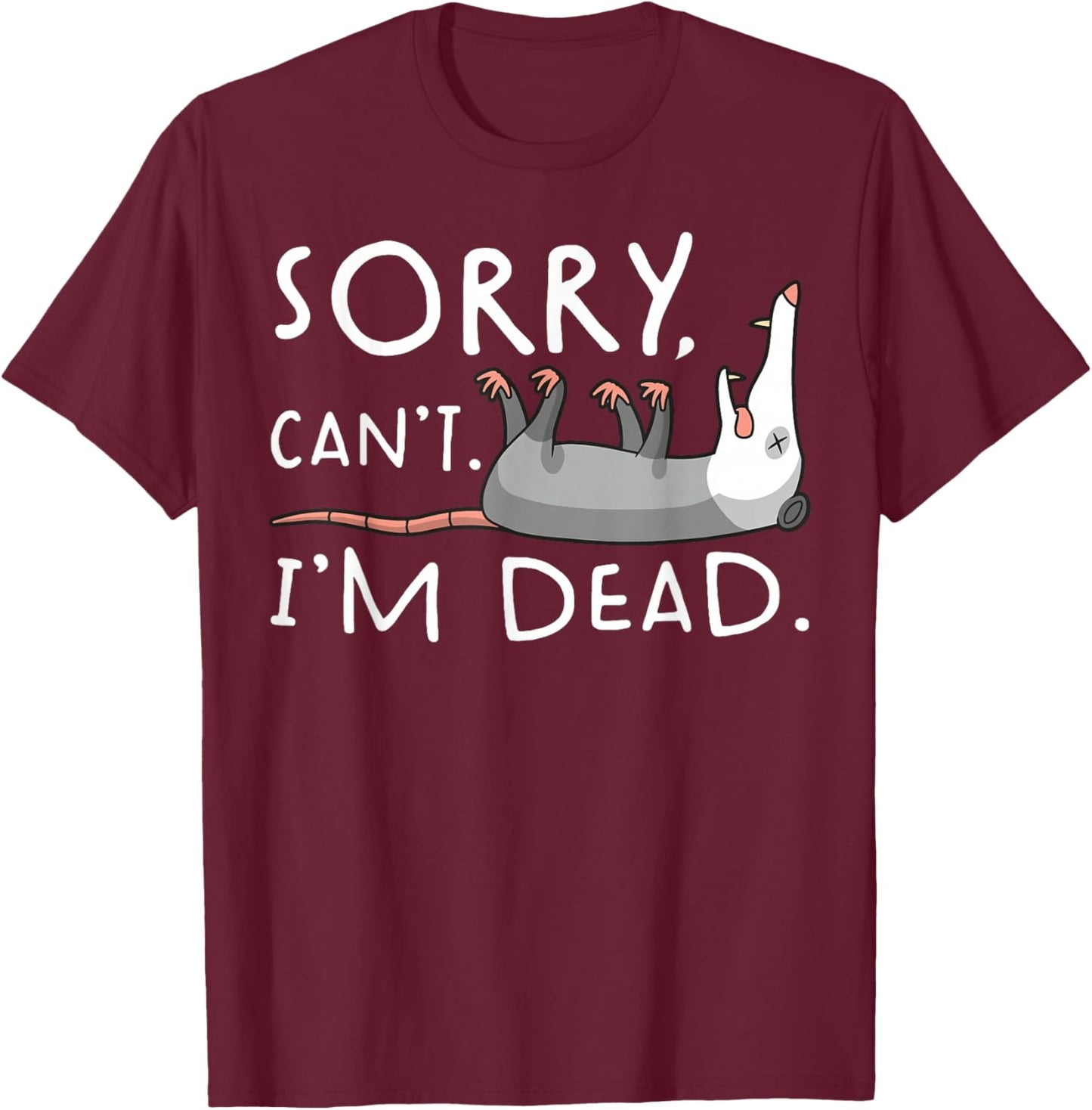Possum Character Playing Dead Opossum Sorry Can't I'm Dead T-Shirt - T-Shirt | Maroon