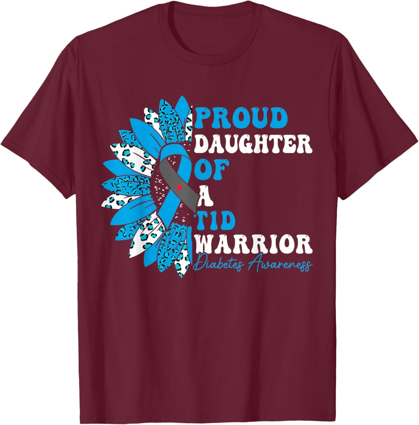 Proud Daughter Of A T1D Warrior Type 1 Diabetes Awareness T-Shirt - T-Shirt | Maroon