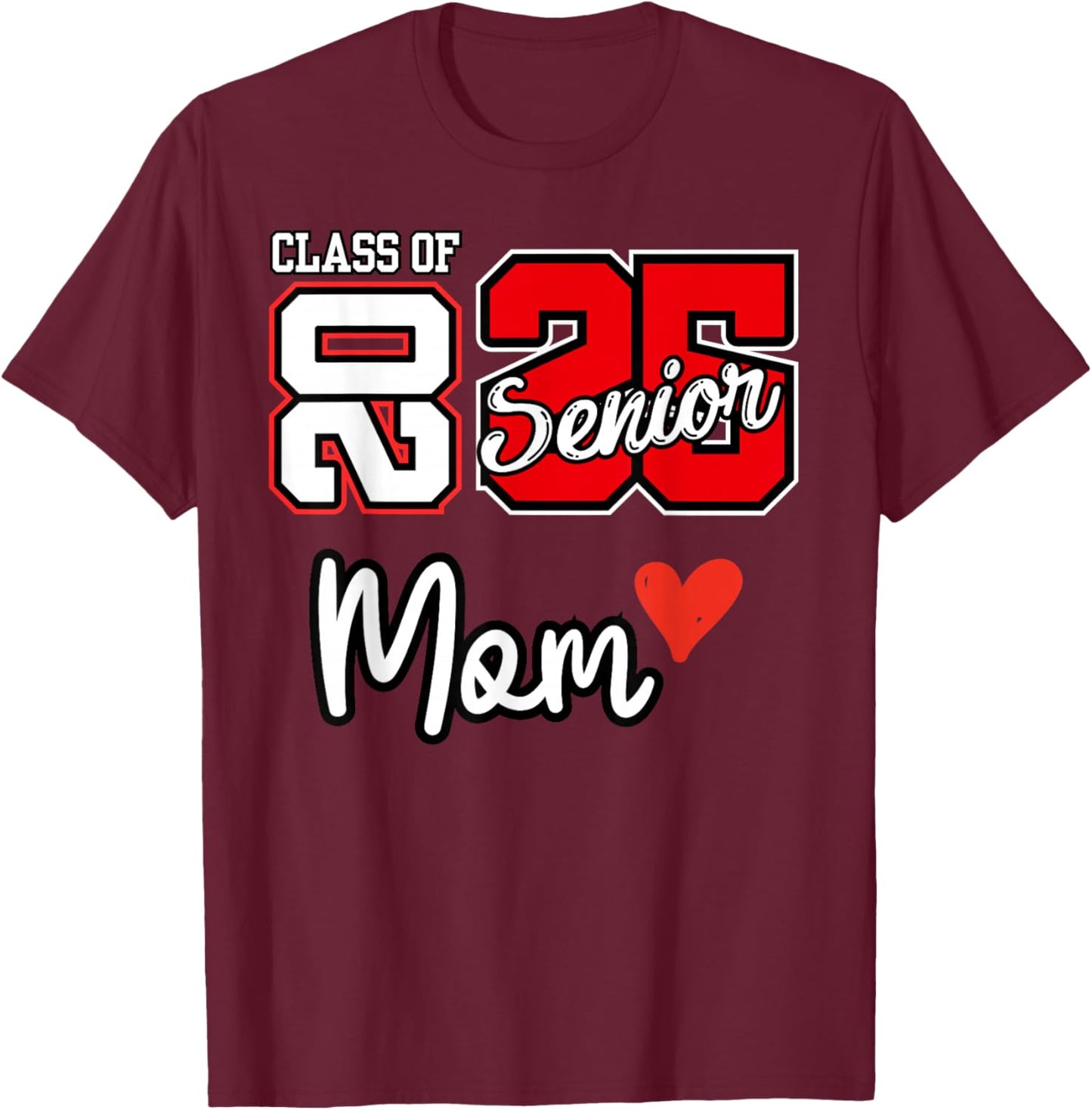 Senior Mom Class of 2025 / Proud Mom of Graduate Heart T-Shirt - T-Shirt | Maroon