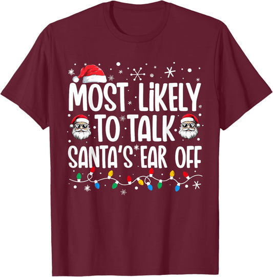 Most Likely To Talk Santa's Ear Off Funny Family Christmas T-Shirt - T-Shirt | Maroon