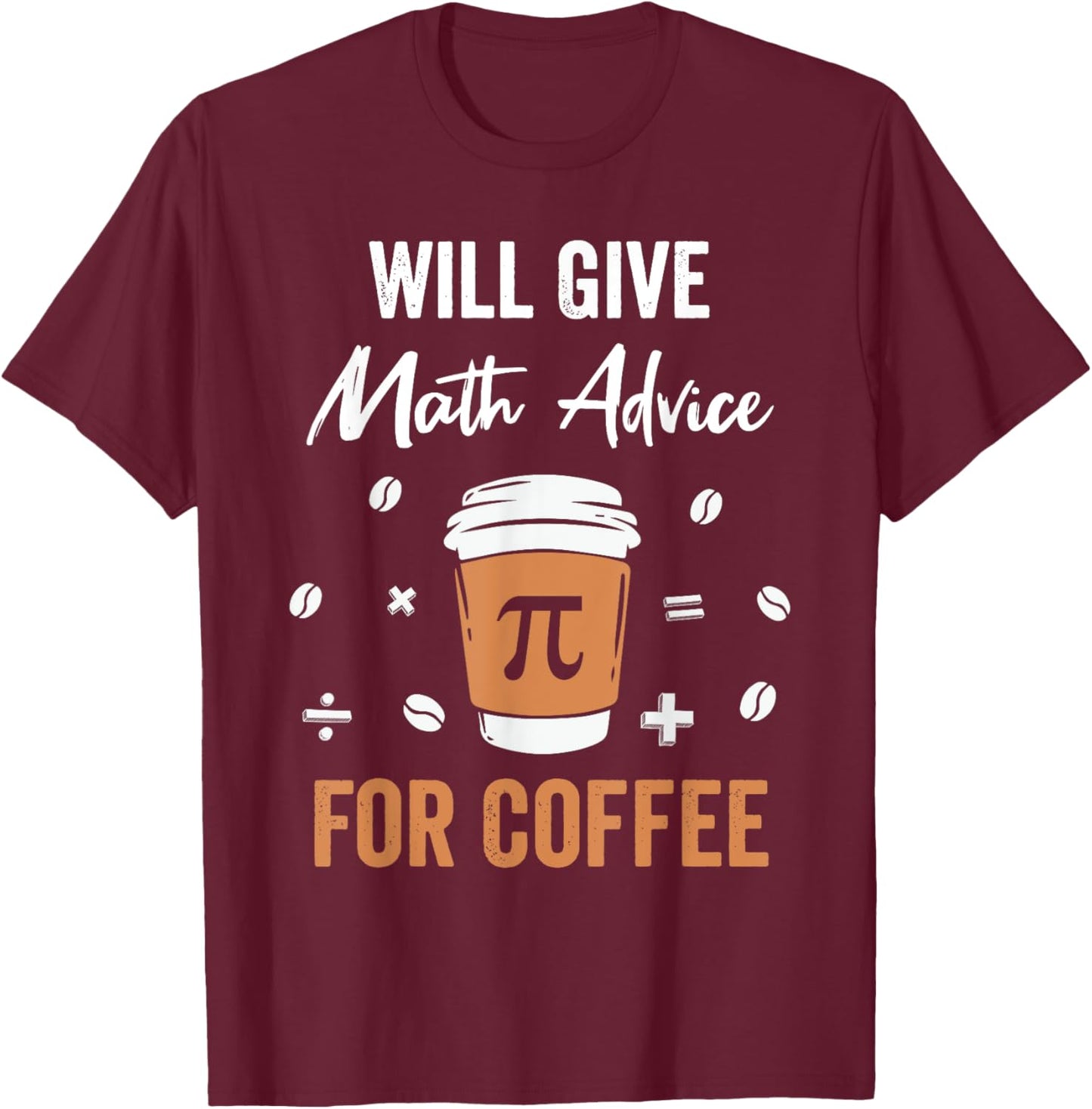 Will Give Math Advice For Coffee Funny Math Nerd Teacher T-Shirt - T-Shirt | Maroon