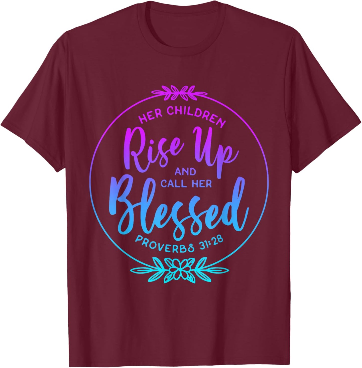 Her Children Rise Up And Call Her Blessed Christian Tie Dye T-Shirt - T-Shirt | Maroon
