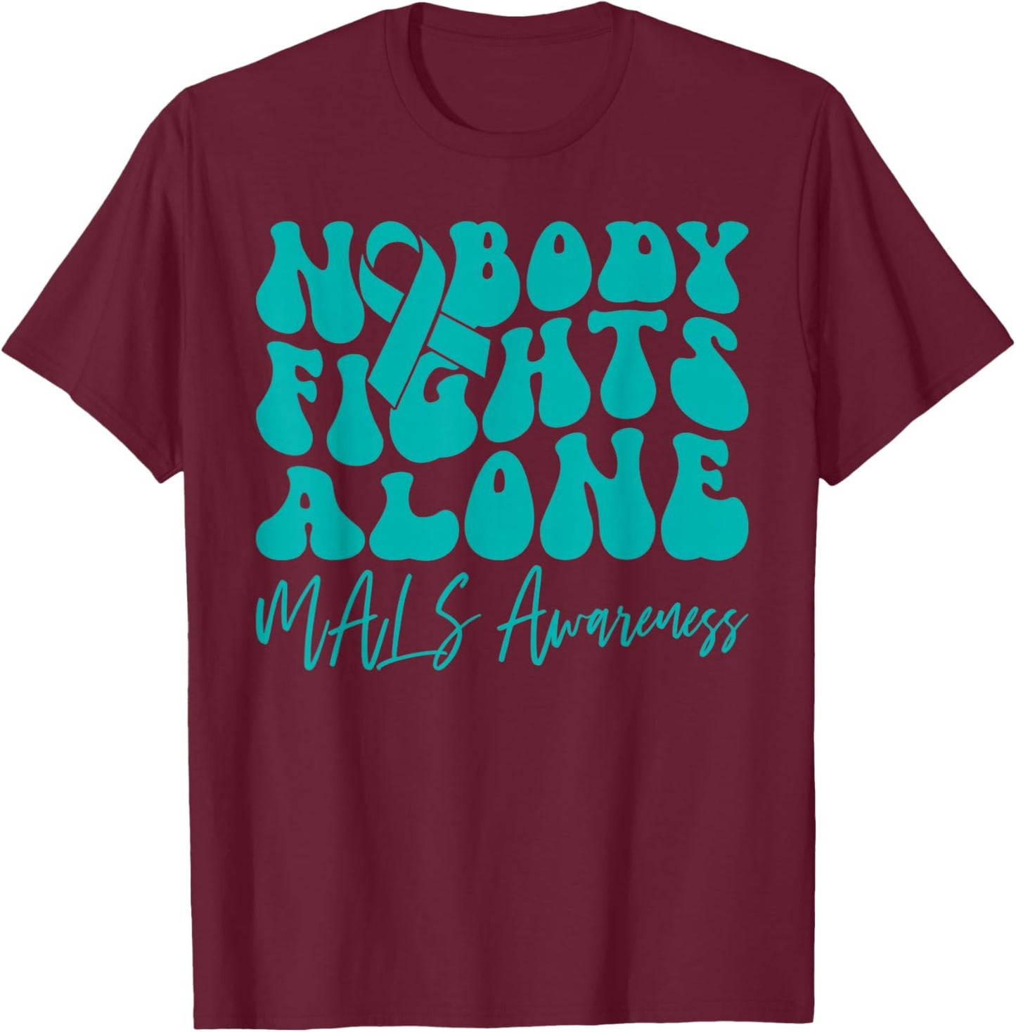 MALS Awareness Nobody Fights Alone T-Shirt - T-Shirt | Maroon