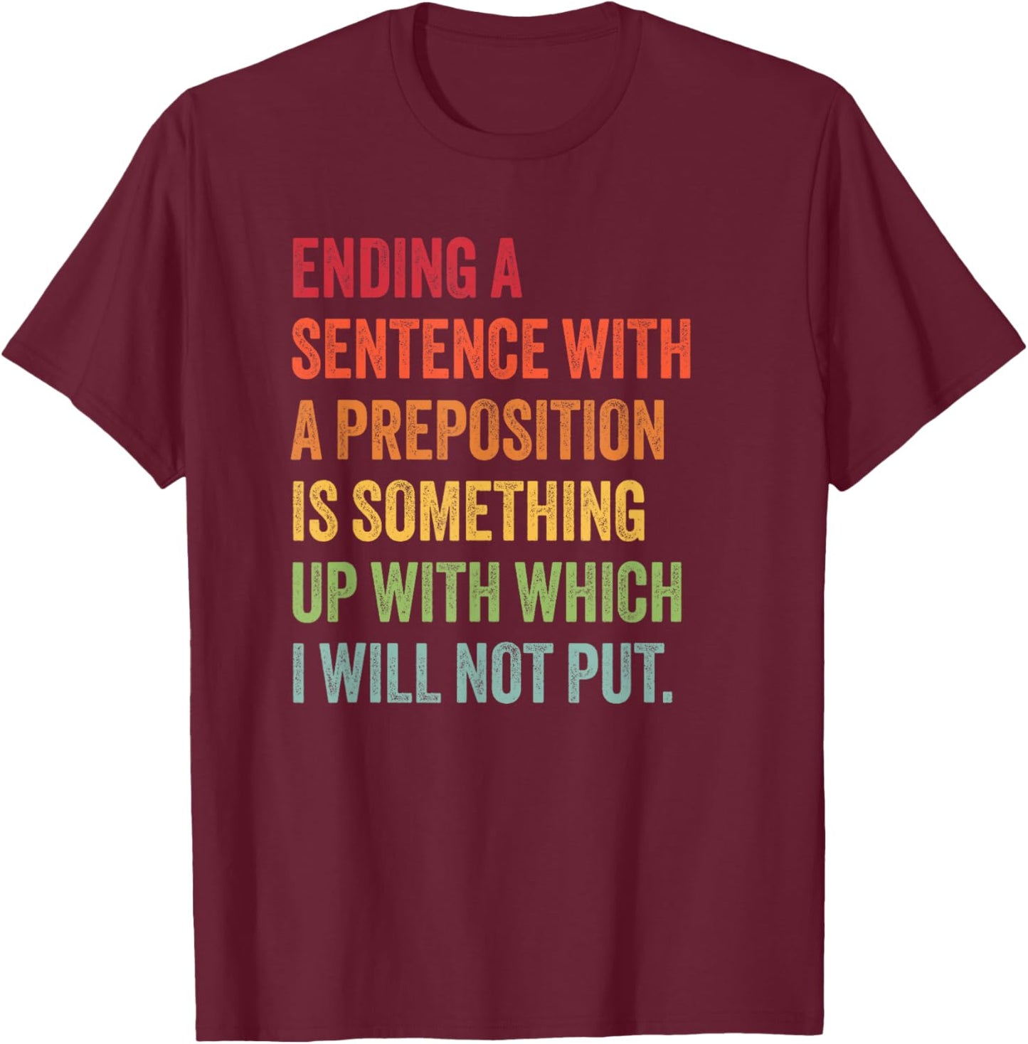 Funny Preposition Quote for English Teacher or Grammar Nerd T-Shirt - T-Shirt | Maroon