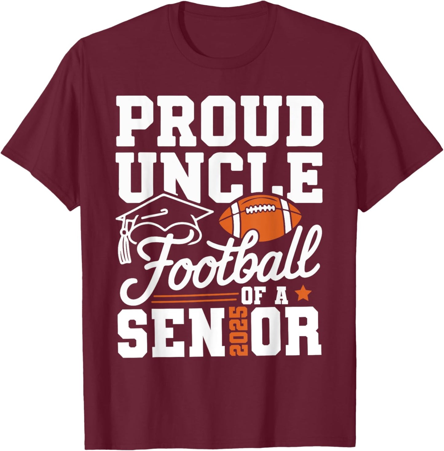 Proud Uncle Of Football Of A Senior 2025 Graduate Sport Love T-Shirt - T-Shirt | Maroon