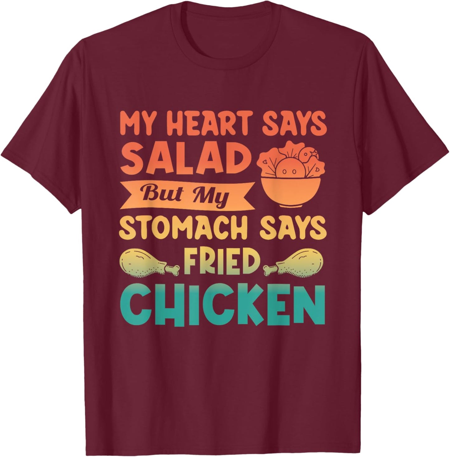 My Heart Says Salad But My Stomach Says Fried Chicken Retro T-Shirt - T-Shirt | Maroon