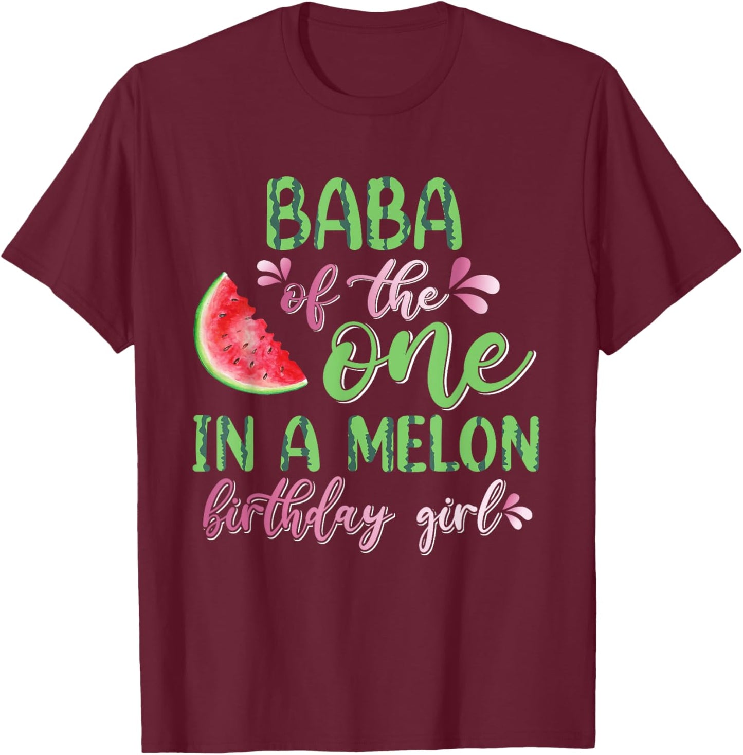 Baba Of The One In A Melon Birthday Girl T-Shirt - T-Shirt | Maroon