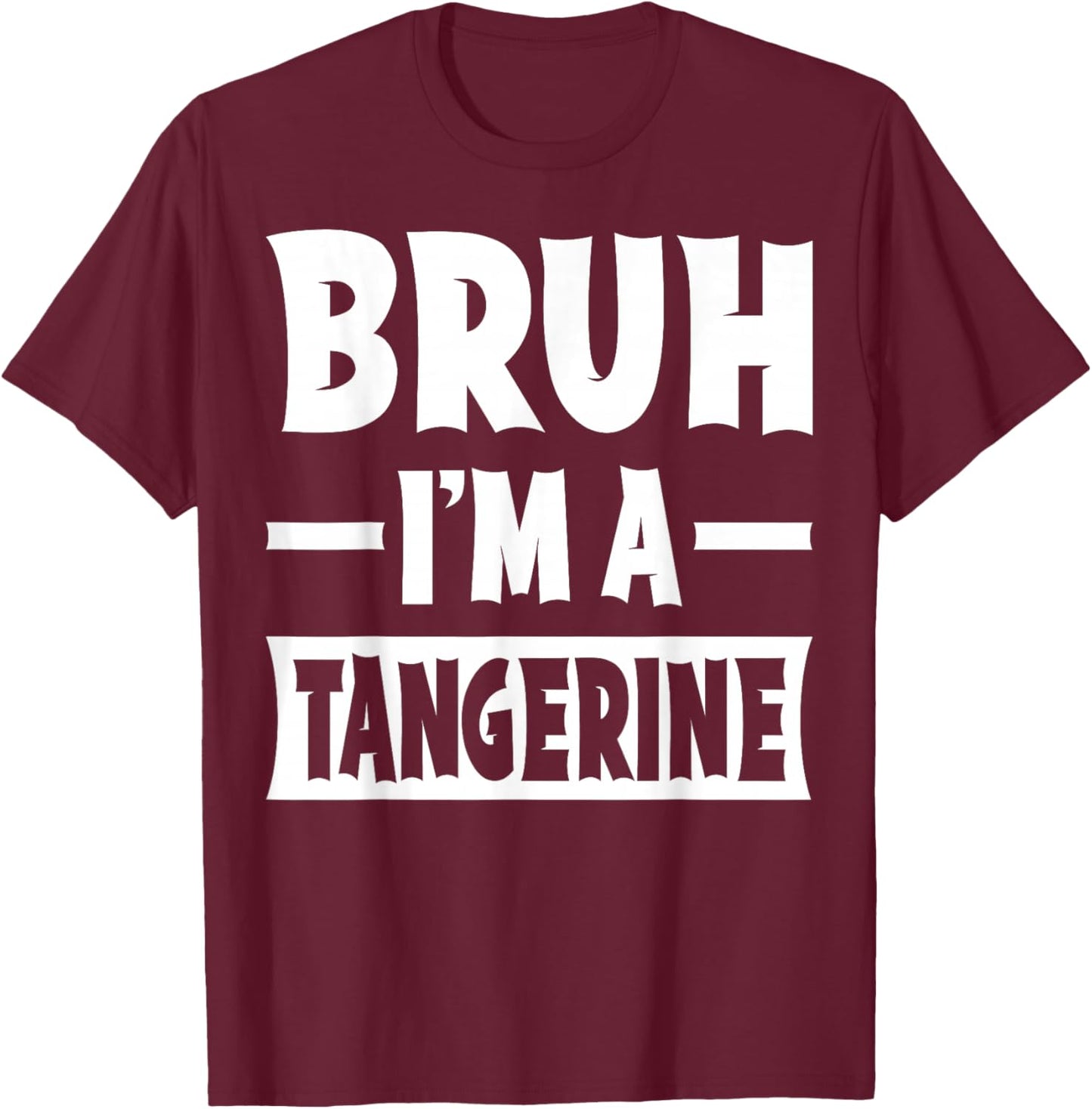 Bruh I'm A Tangerine Funny Lazy Halloween Costume Party T-Shirt - T-Shirt | Maroon