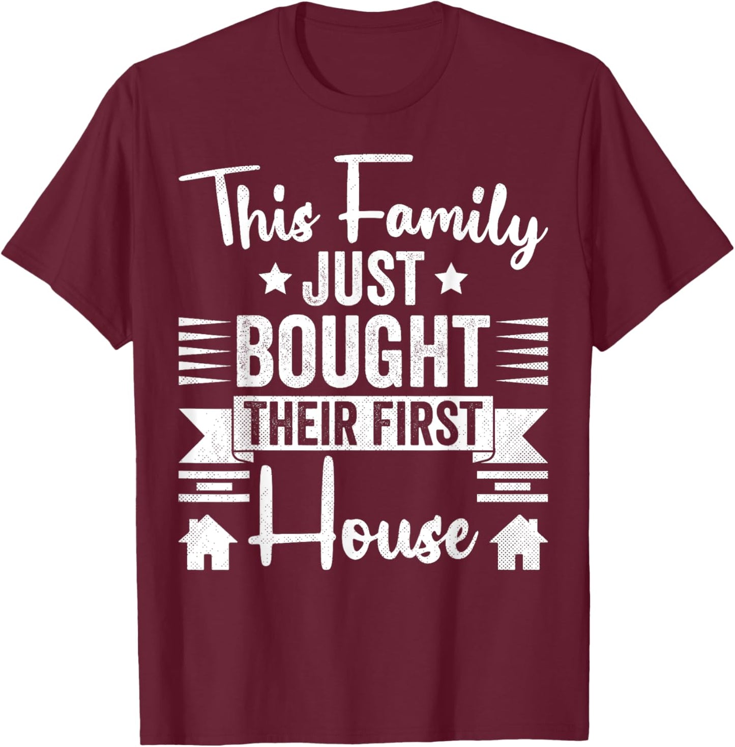 This Family Just Bought Their First House - New Homeowner T-Shirt - T-Shirt | Maroon