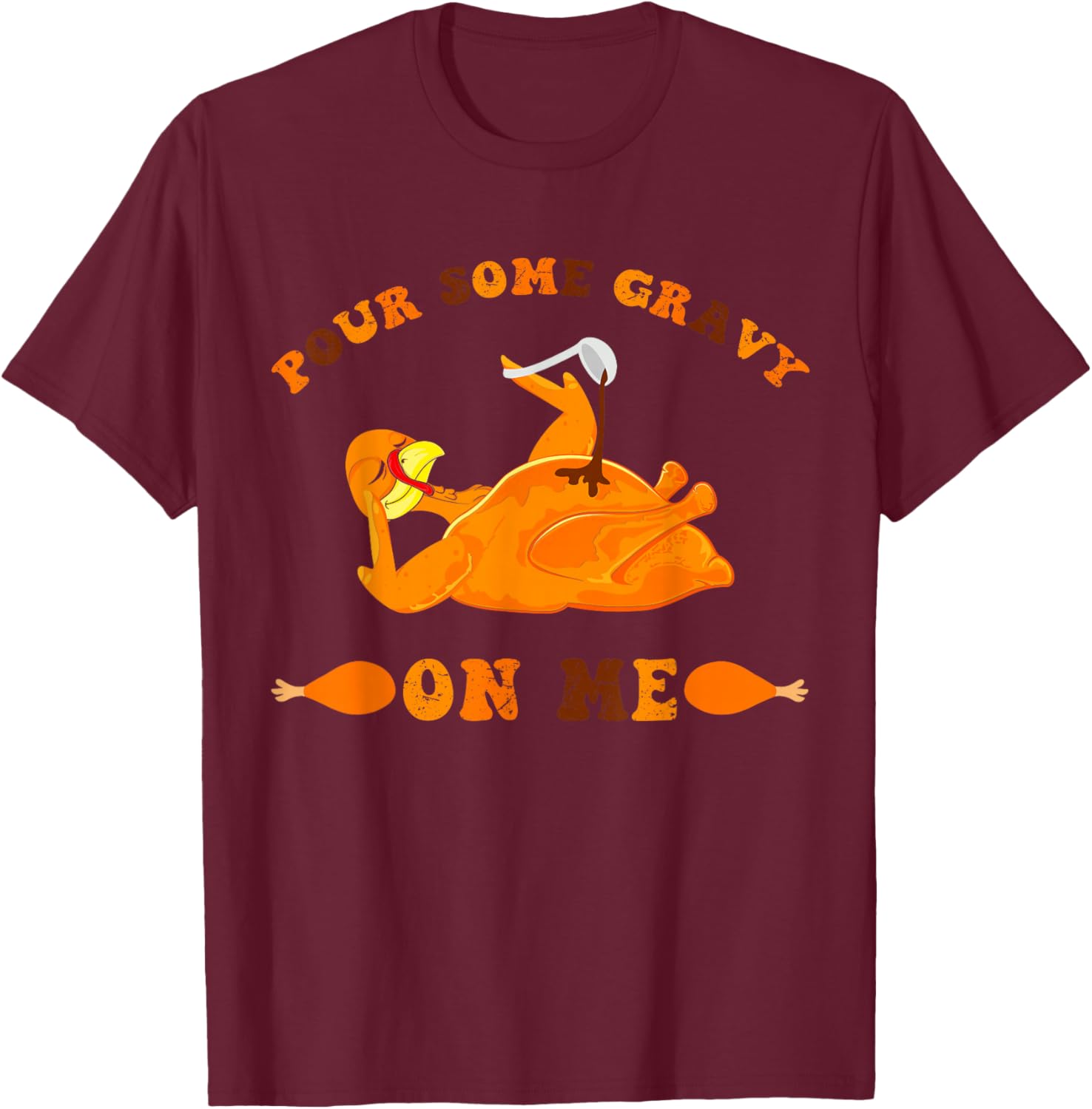 Pour Some Gravy on Me Food Happy Thanksgiving Men and women T-Shirt - T-Shirt | Maroon