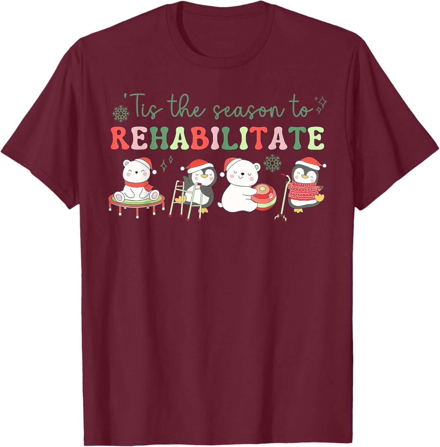 Tis The Season To Rehabilitate Physical Therapist Christmas T-Shirt - T-Shirt | Maroon