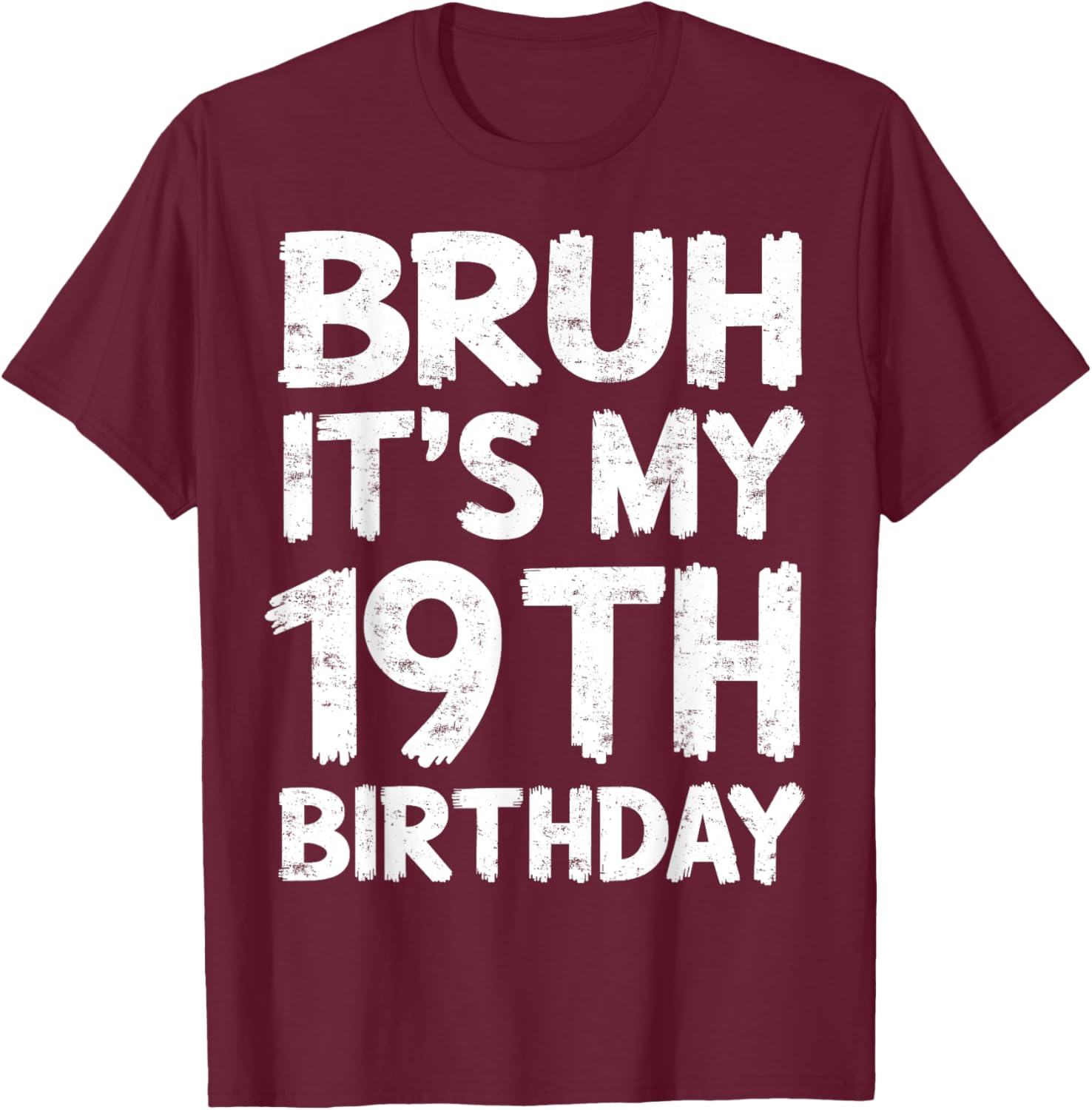 Bruh It's My 19th Birthday 19 Year Old Birthday Gift T-Shirt - T-Shirt | Maroon