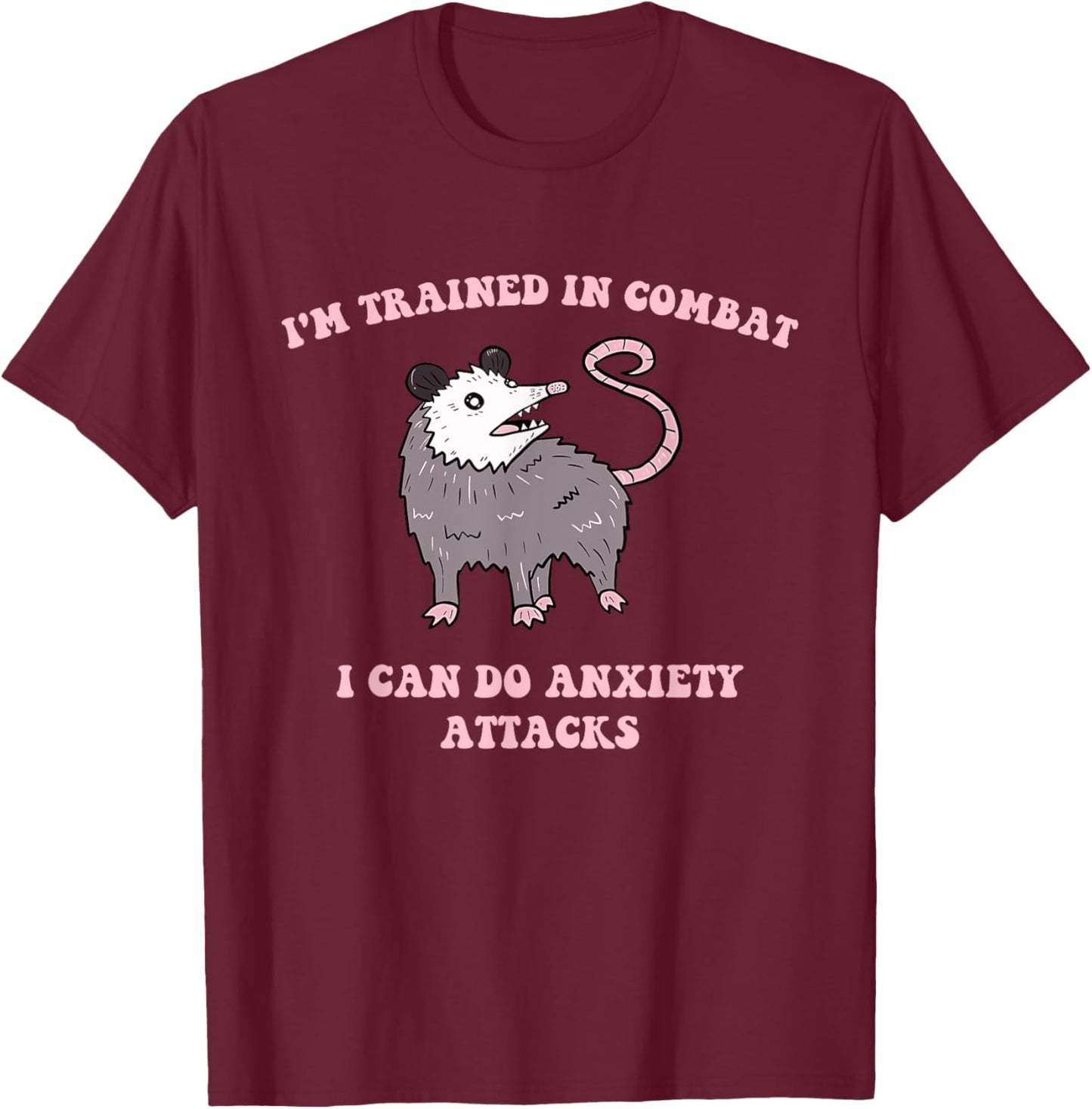 I'm Trained In Combat I Can Do Anxiety Attacks Quote T-Shirt - T-Shirt | Maroon