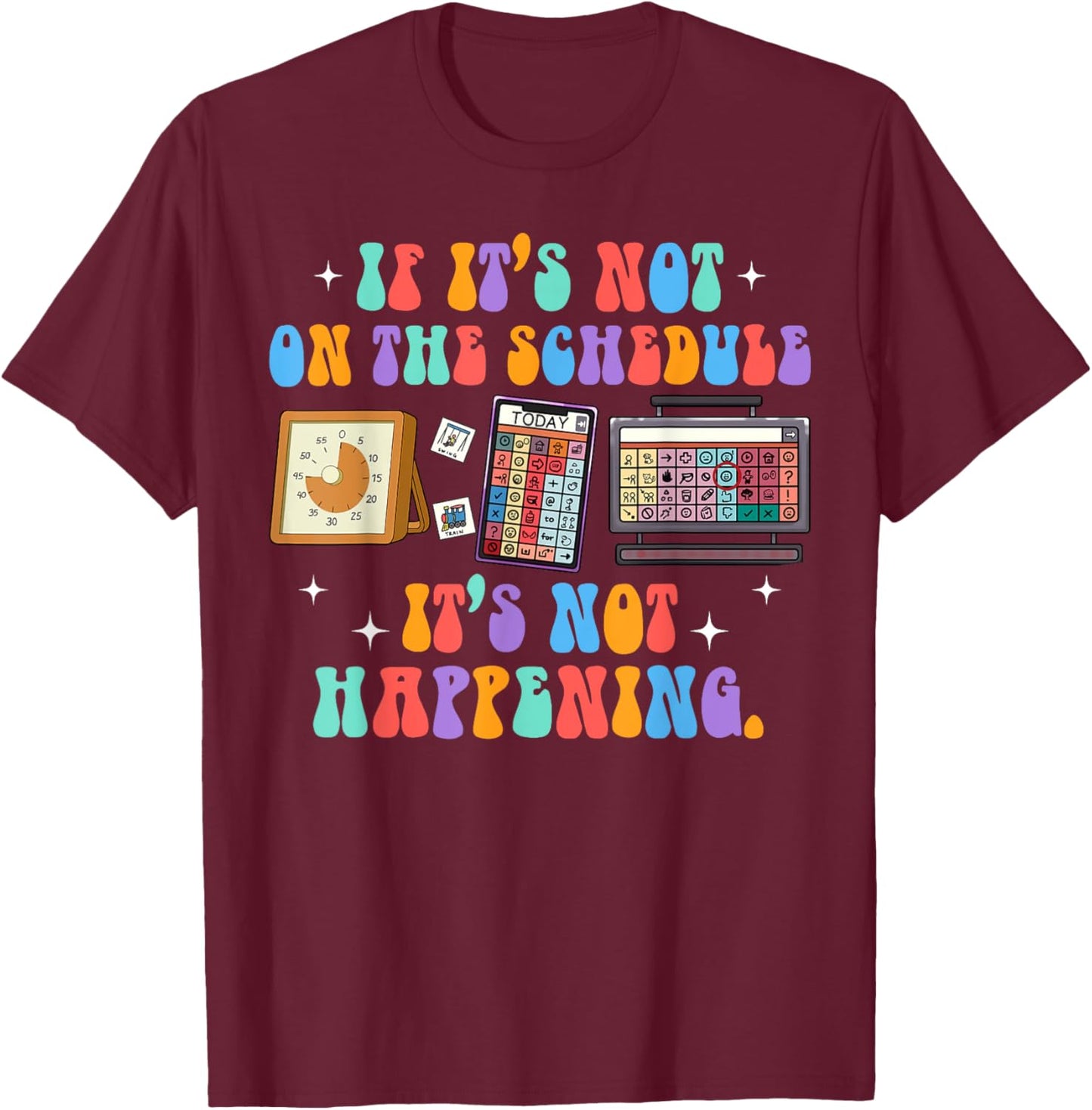 ABA Autism If It's Not On The Schedule It's Not Happening T-Shirt - T-Shirt | Maroon
