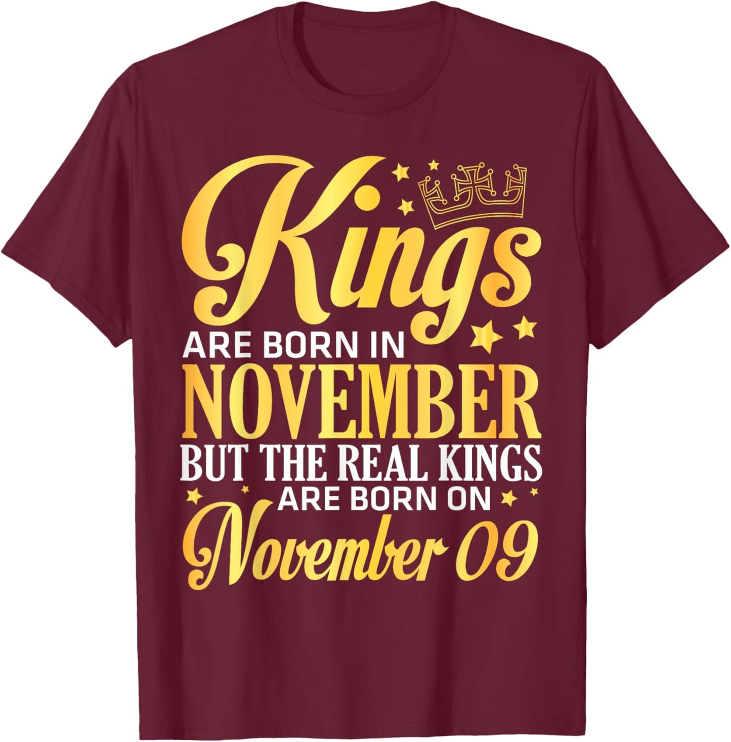 Kings Are Born In Nov The Real Kings Are Born On November 09 T-Shirt - T-Shirt | Maroon